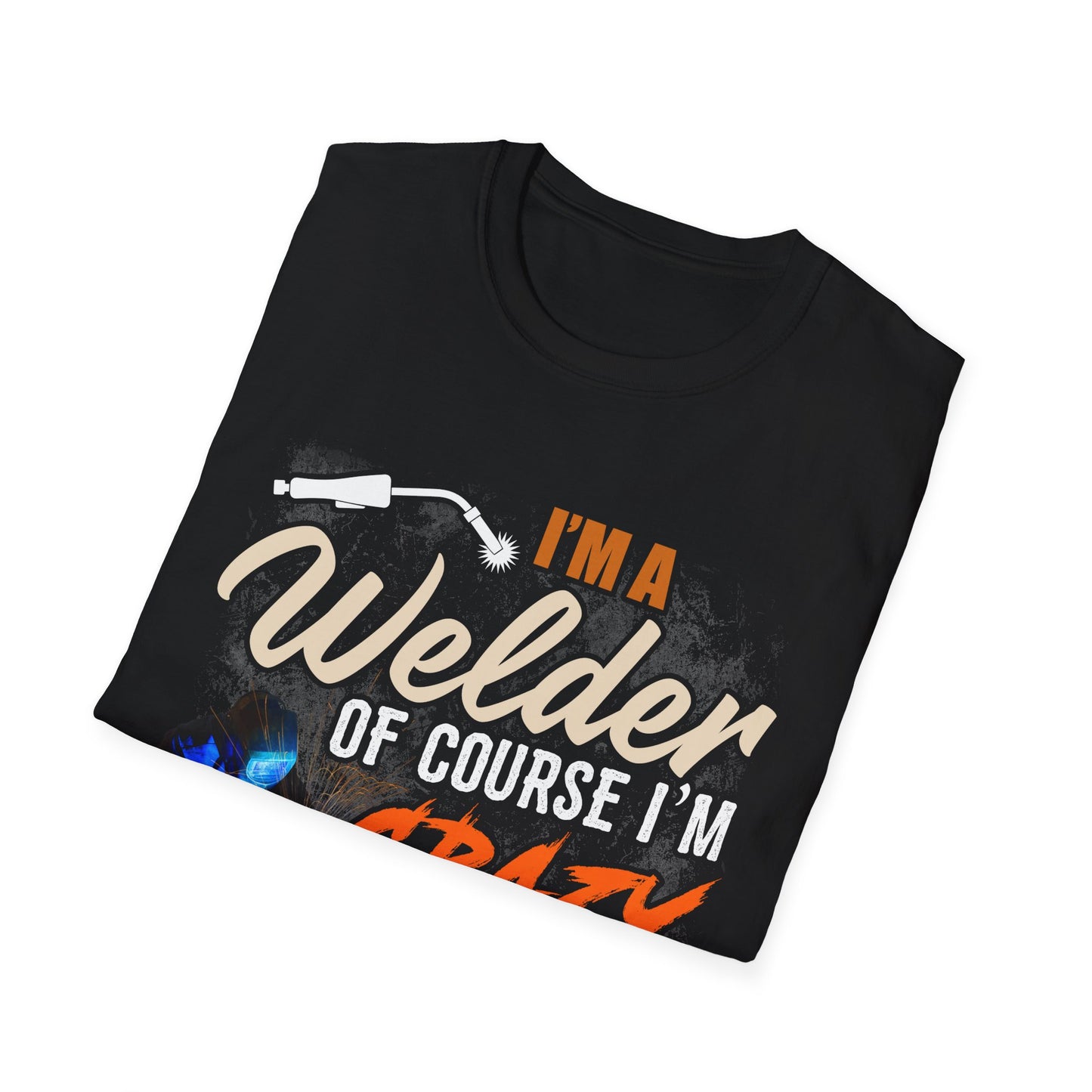 Copy of Funny Welder T-Shirt - 'I'm a Welder, of Course I'm Crazy' - Unisex Softstyle Tee for Welding Enthusiasts
