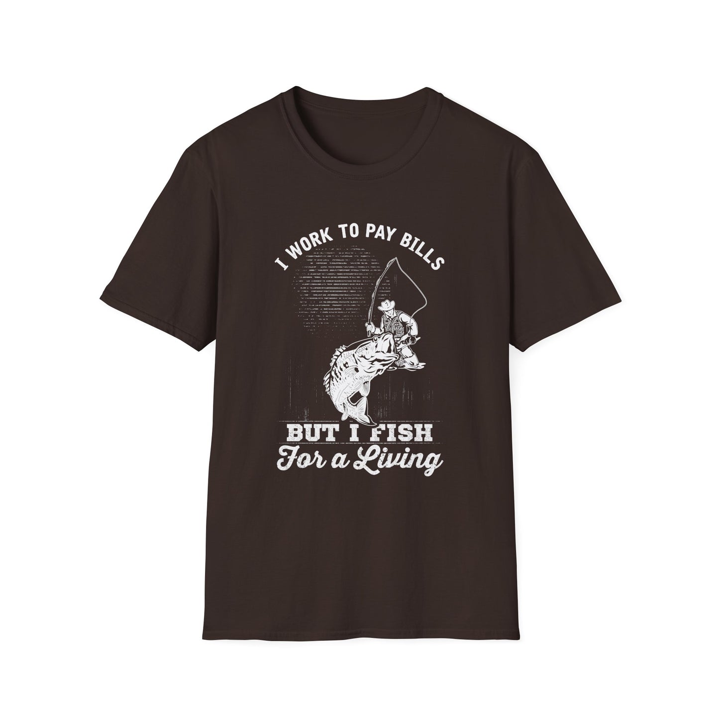 I Work to Pay Bills But I Fish for a Living Unisex Softstyle T-Shirt - Perfect for Fishing Enthusiasts