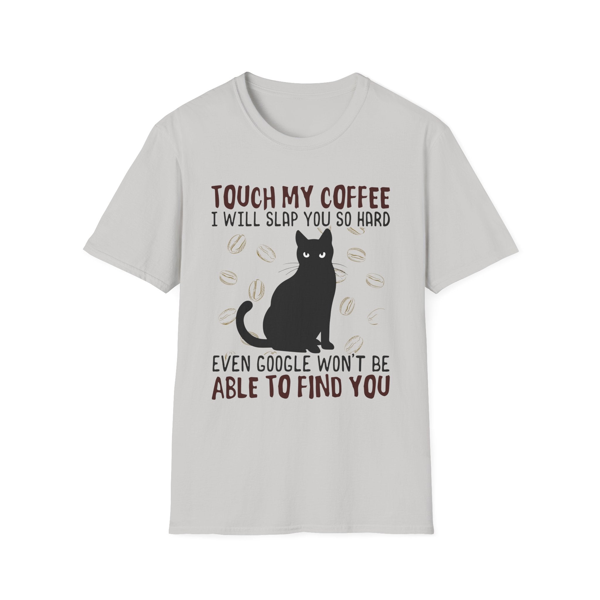 Touch My Coffee & I'll Slap You So Hard, Even Google Won't Be Able to Find You T-Shirt