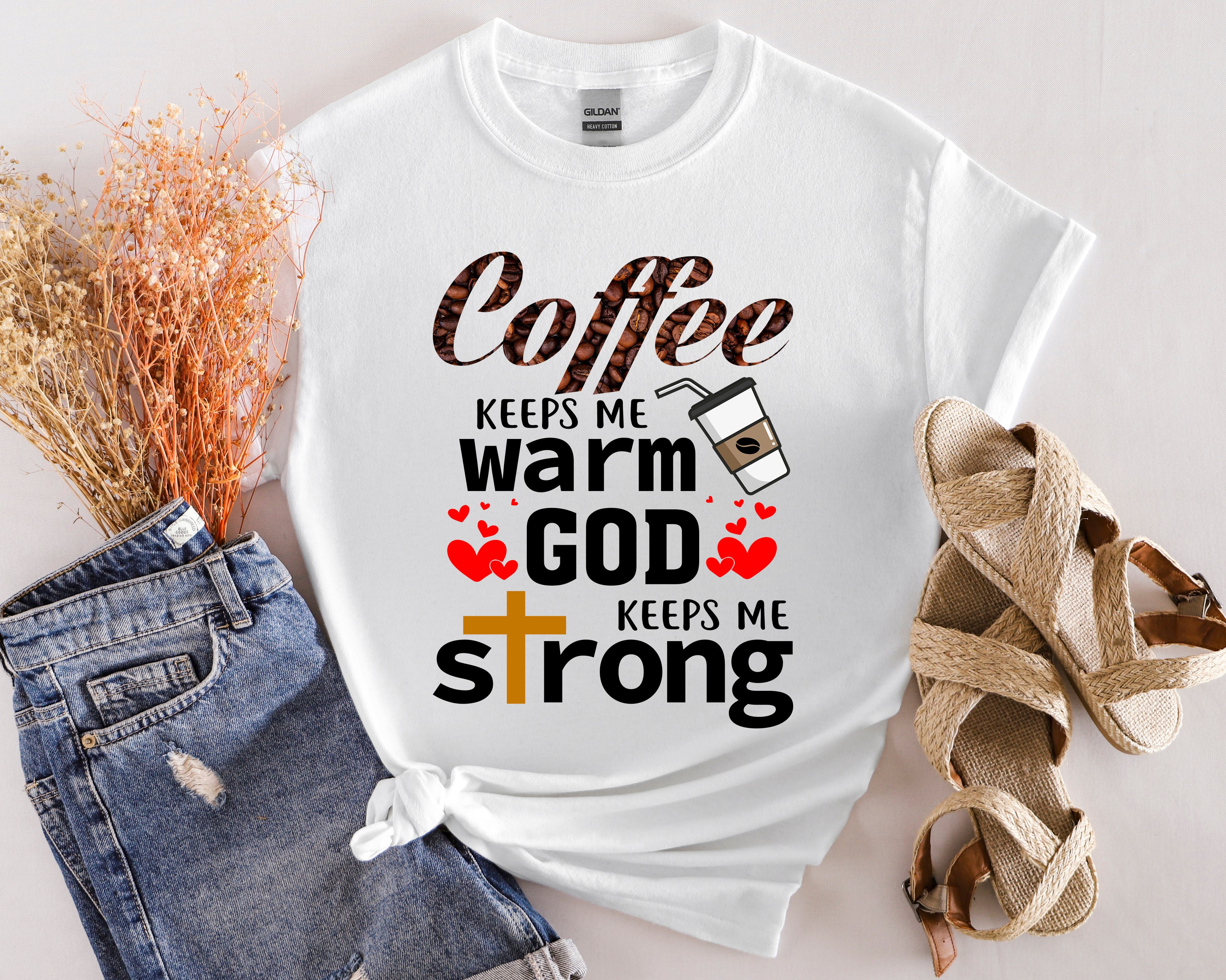 Coffee keeps me warm, God keeps me strong T-Shirt