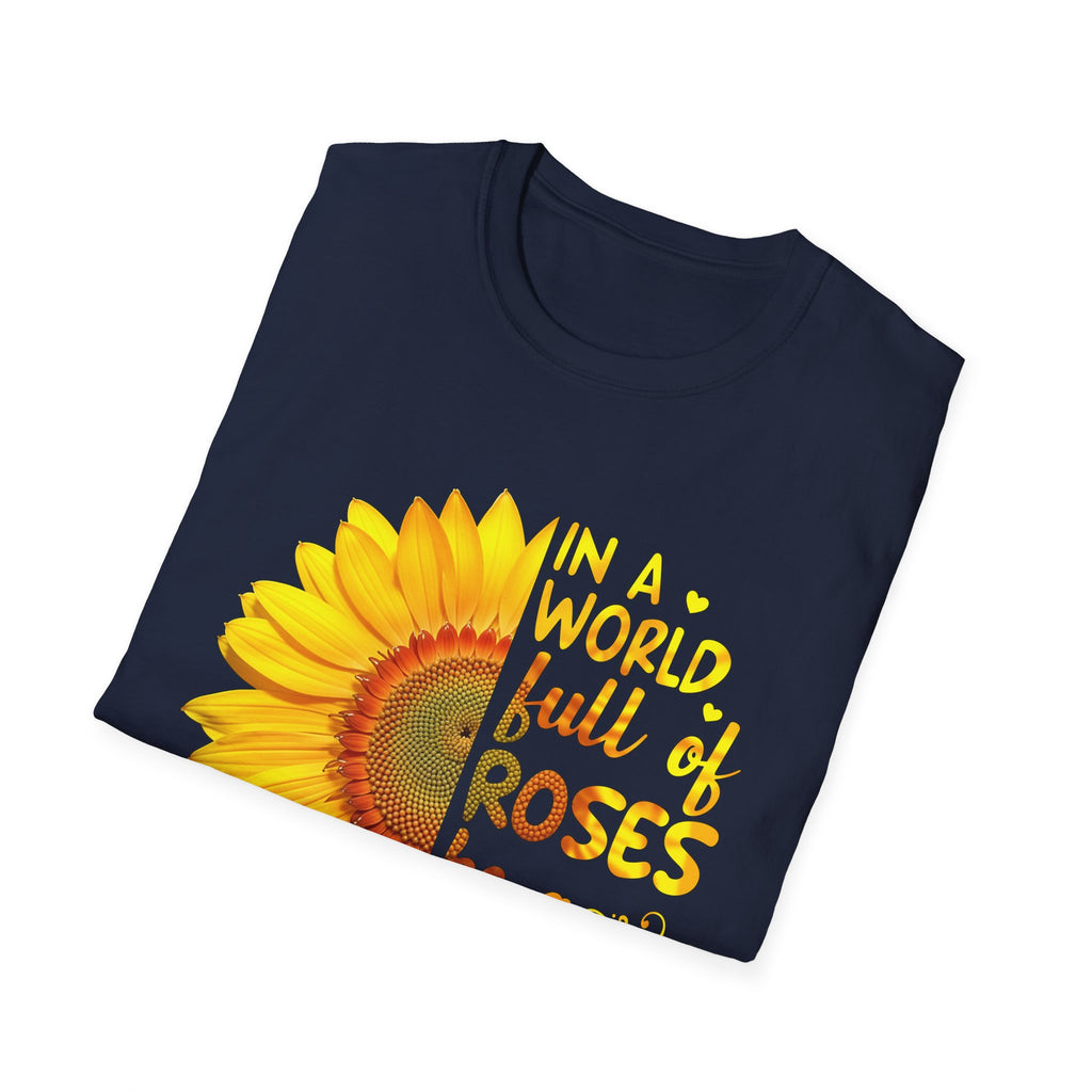Be a Sunflower Unisex Softstyle T-Shirt | Inspirational Tee for Garden Lovers, Nature Enthusiasts, Gift for Friends, Motivational Top