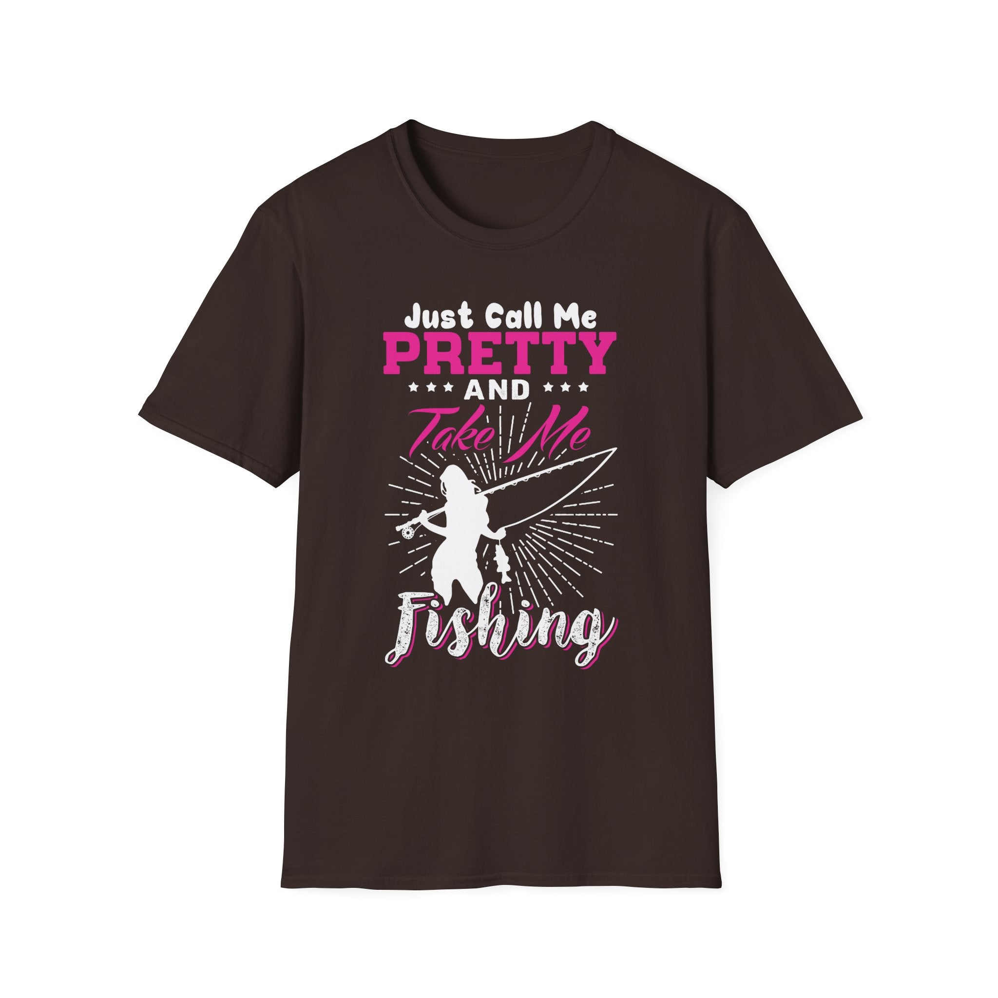 Fishing Unisex T-Shirt - 'just call me pretty and TAKE ME FISHING'