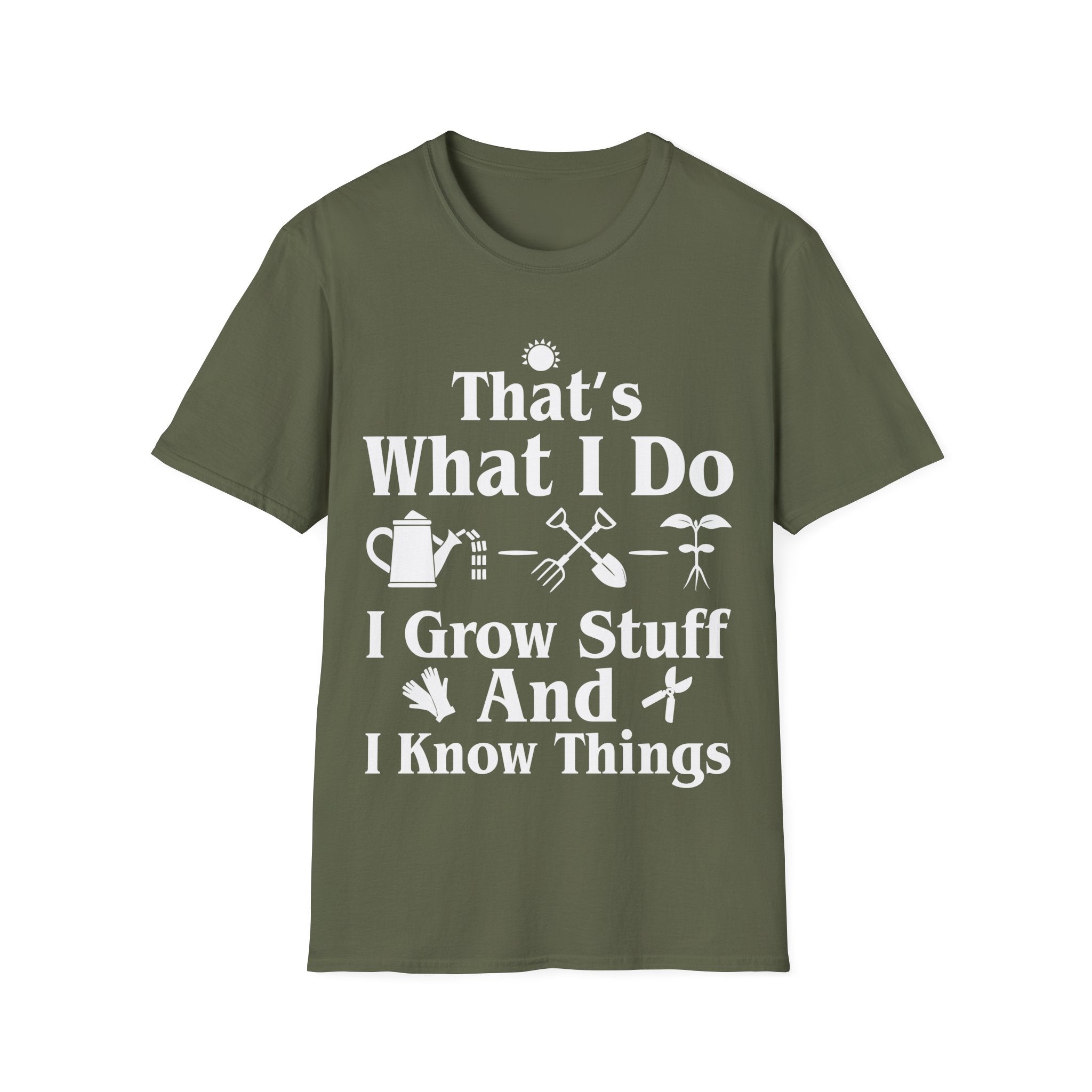 That's What I Do: I Grow Stuff and I Know Things Gardening T-Shirt