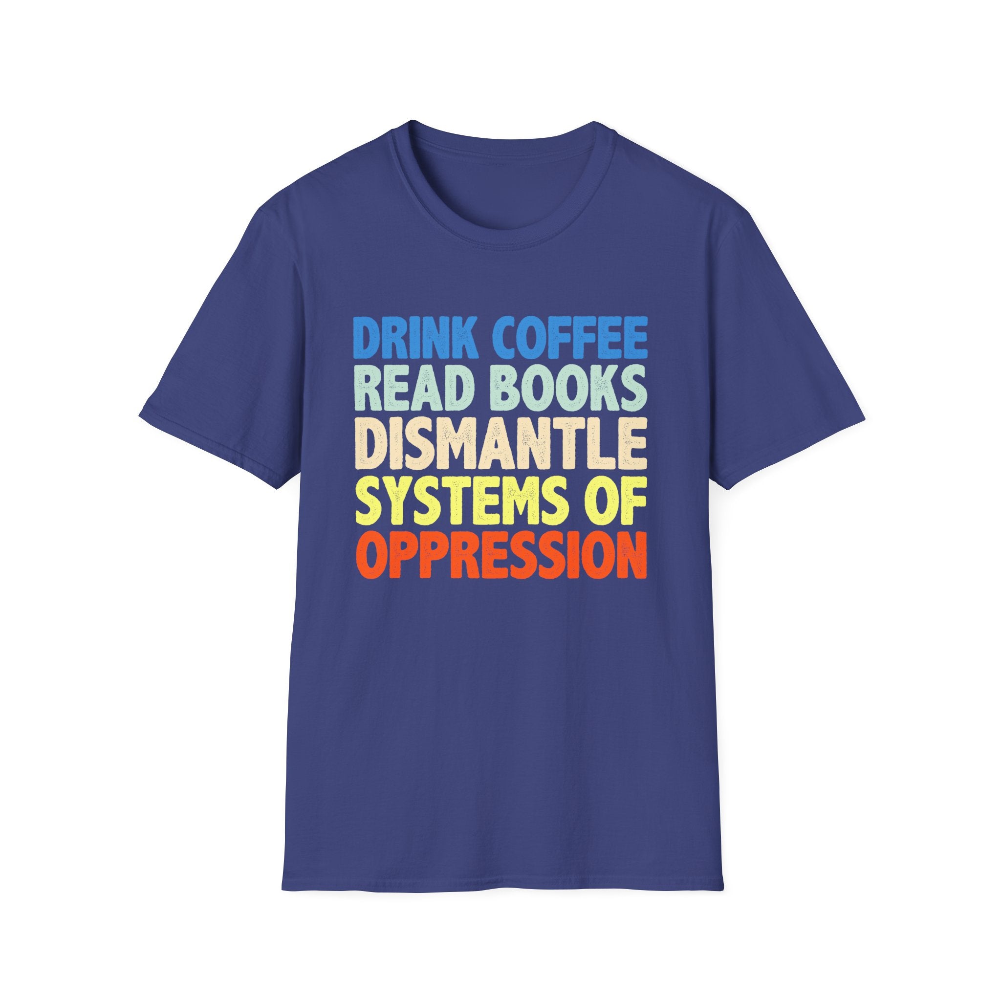 Drink Coffee Read Books Dismantle Systems T-Shirt