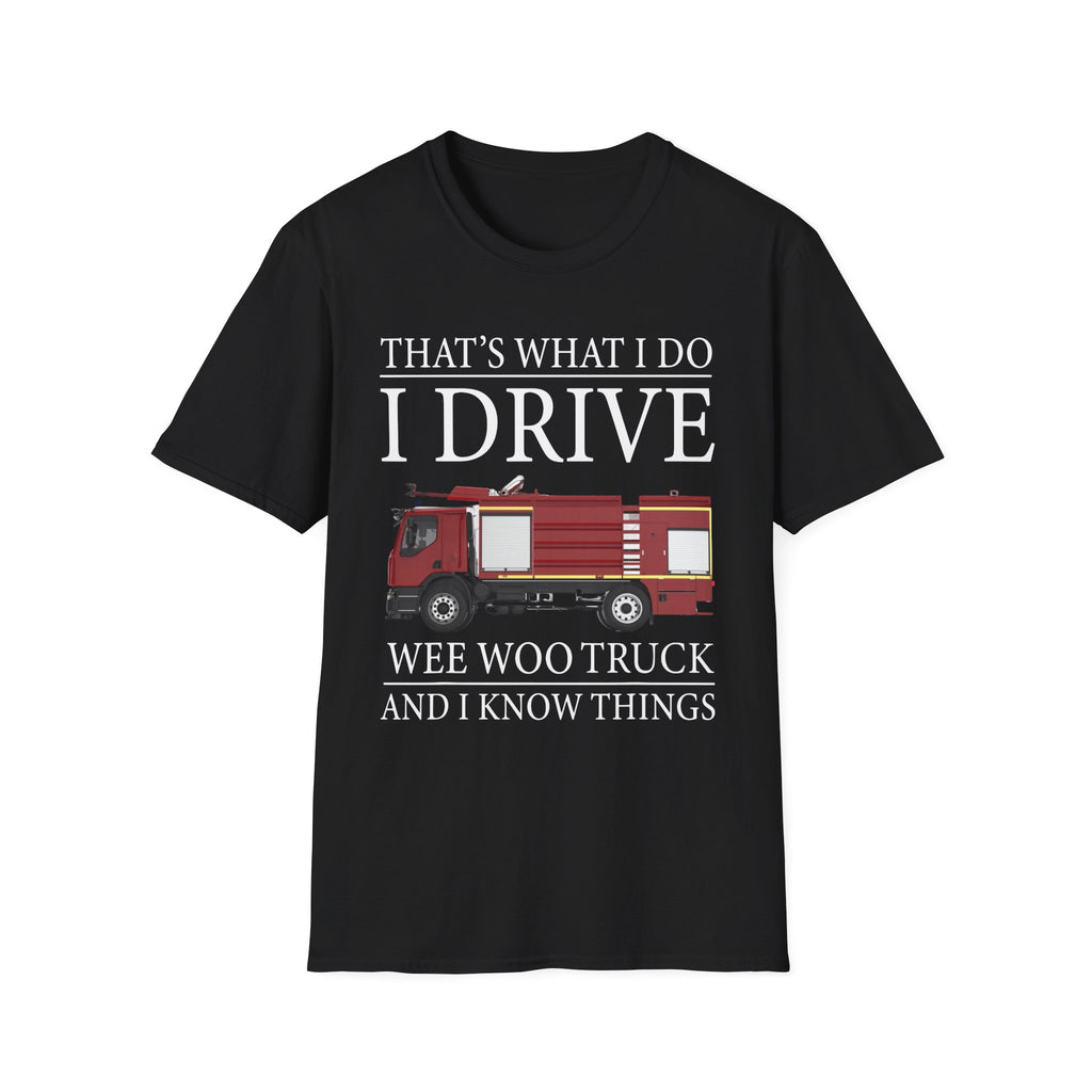 That's What I Do I Drive Wee Woo Truck And I Know Things Firefighter T-Shirt,,,..