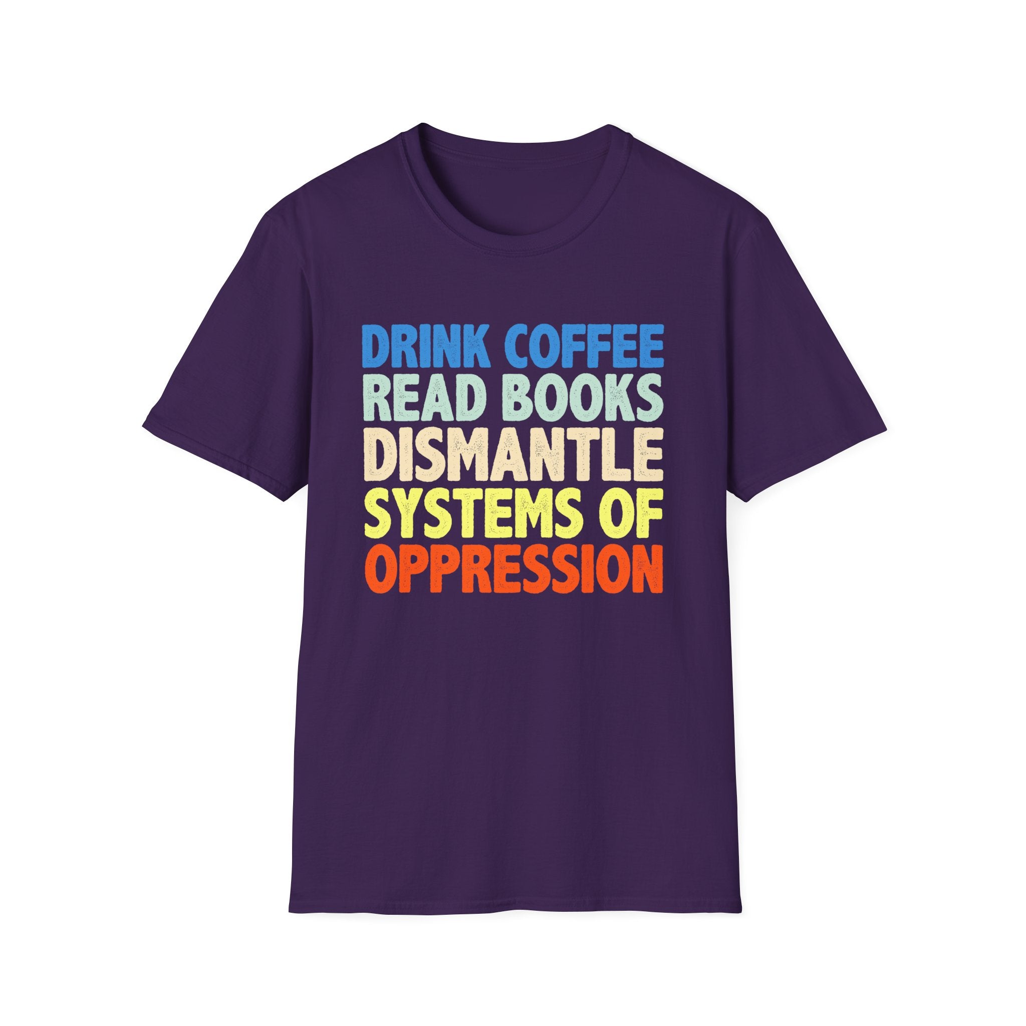 Drink Coffee Read Books Dismantle Systems T-Shirt