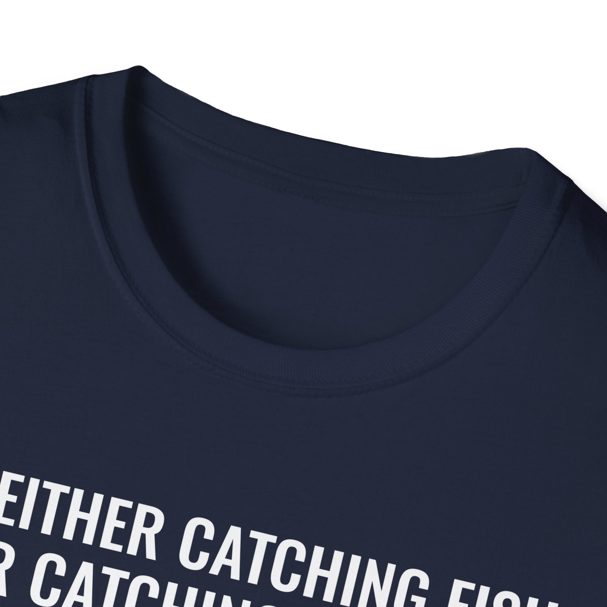 Fishing & Relaxation Unisex T-Shirt - "I'm Either Catching Fish Or Catching A Buzz"
