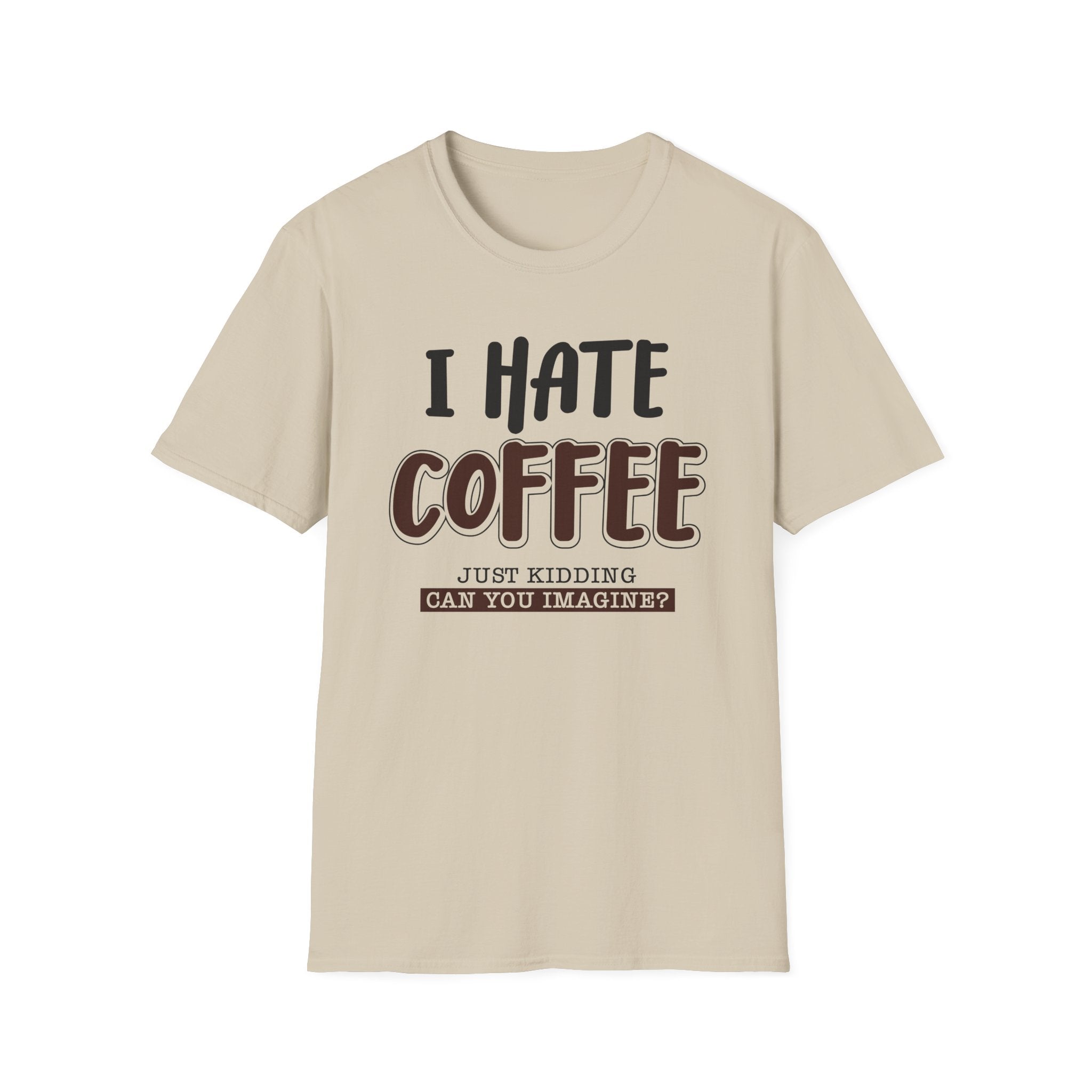 Funny Coffee Lover Unisex T-Shirt, Gift for Coffee Haters, Humorous Quote Tee, Casual Daily Wear, Perfect for Birthdays