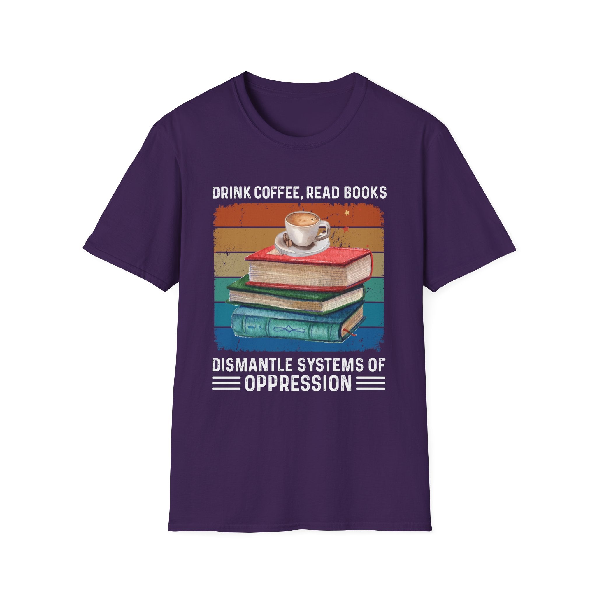 Drink Coffee Read Books Dismantle Systems T-Shirt