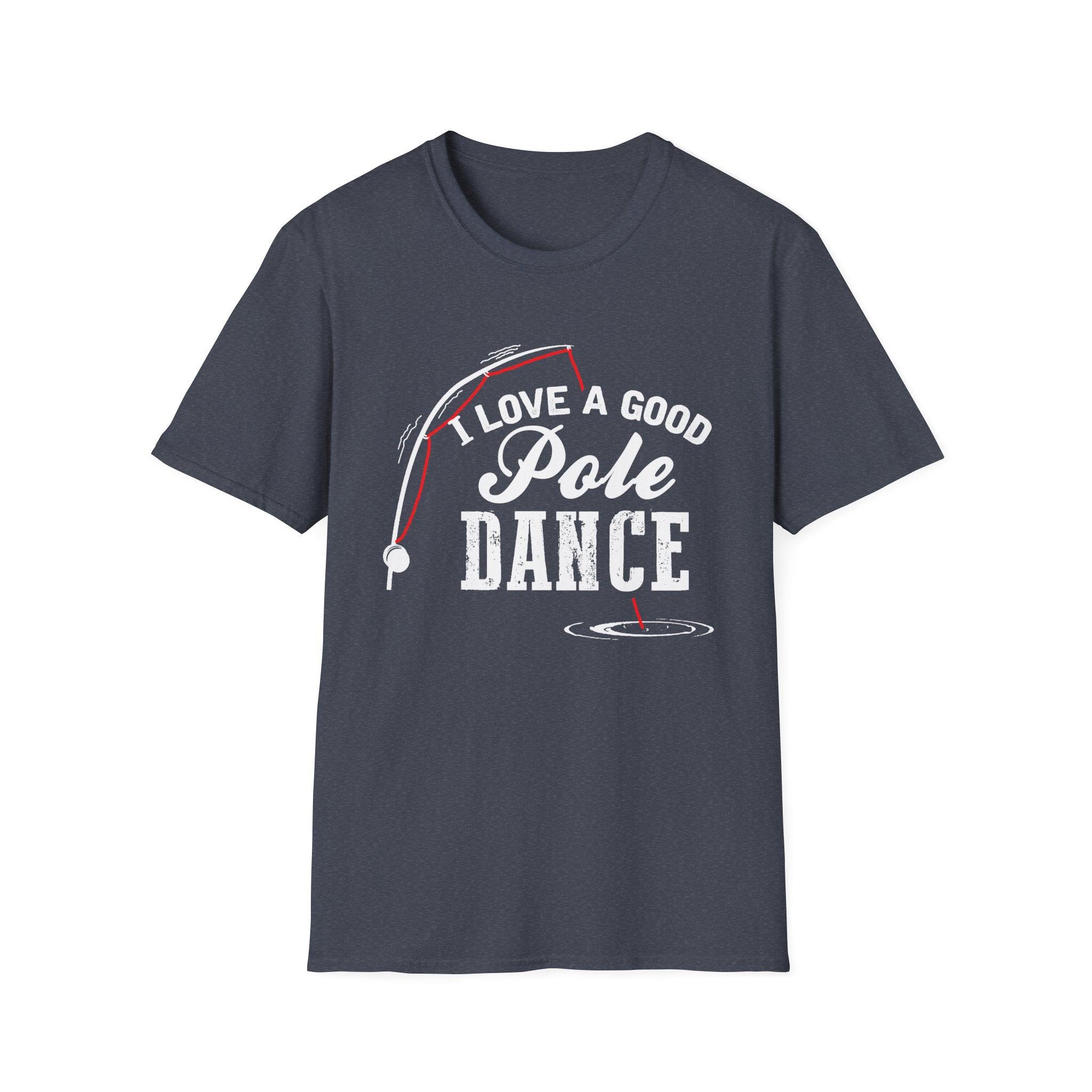 Funny Fishing T-Shirt - "I Love a Good Pole Dance" - Unisex Softstyle Tee
