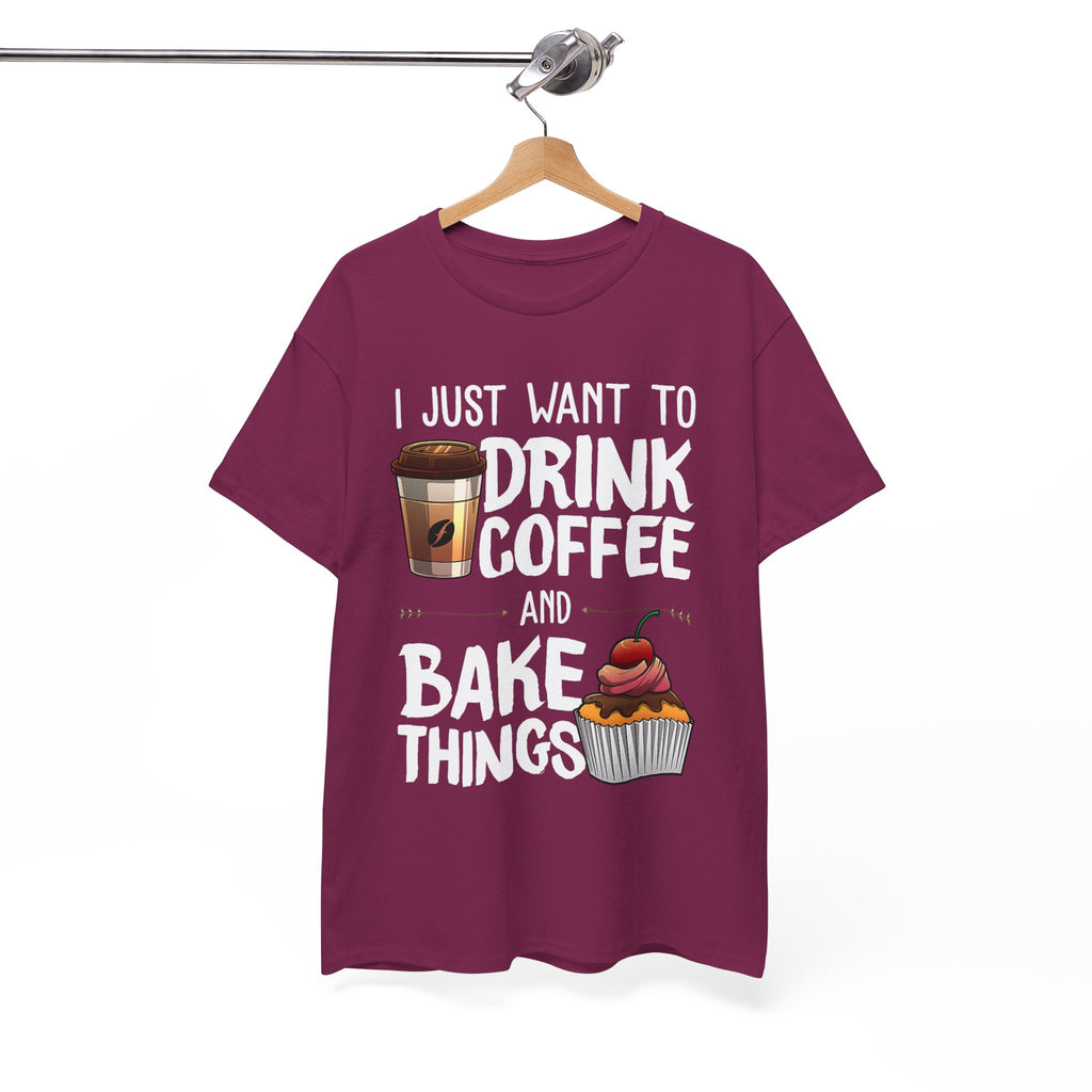 Coffee & Baking T-Shirt — "I Just Want to Drink Coffee and Bake Things" Tee