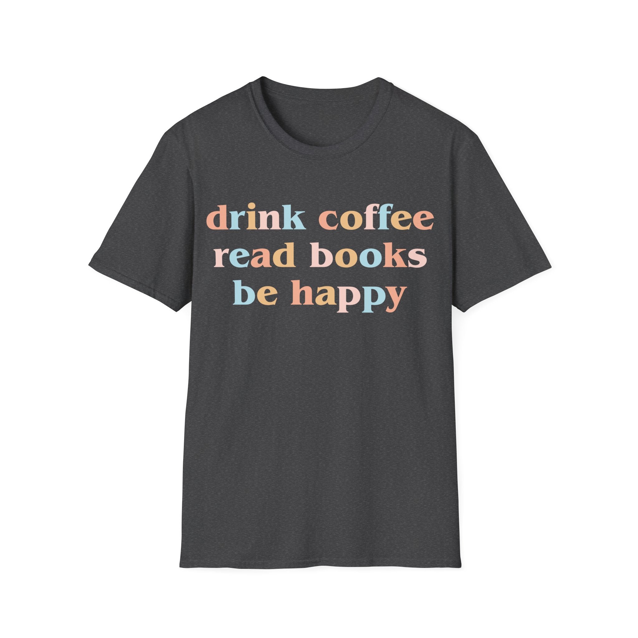Drink Coffee, Read Books, Be Happy T-Shirt
