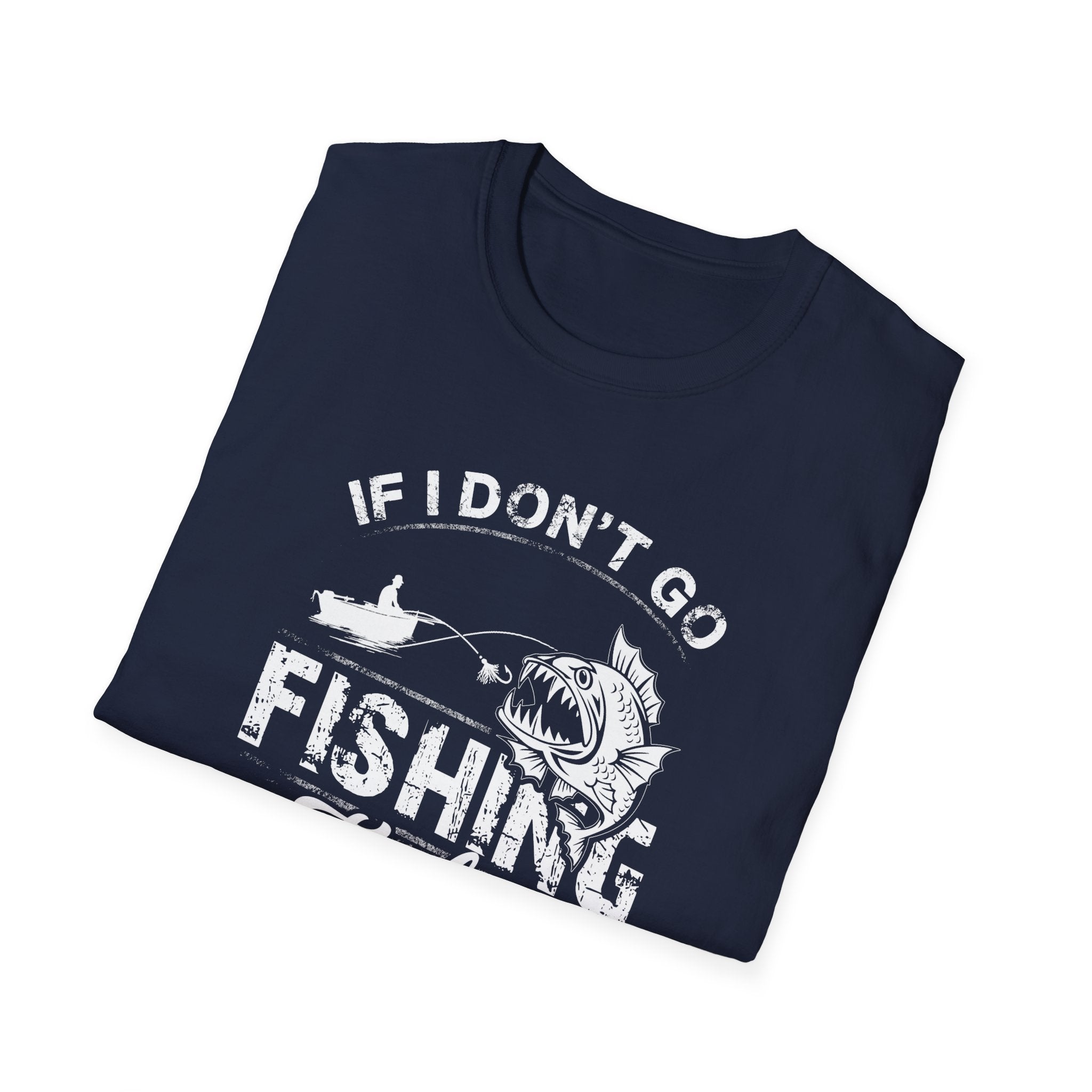 Fishing Humor Unisex Softstyle T-Shirt - "If I Don't Go Fishing Today, I Am Going to Go Crazy"