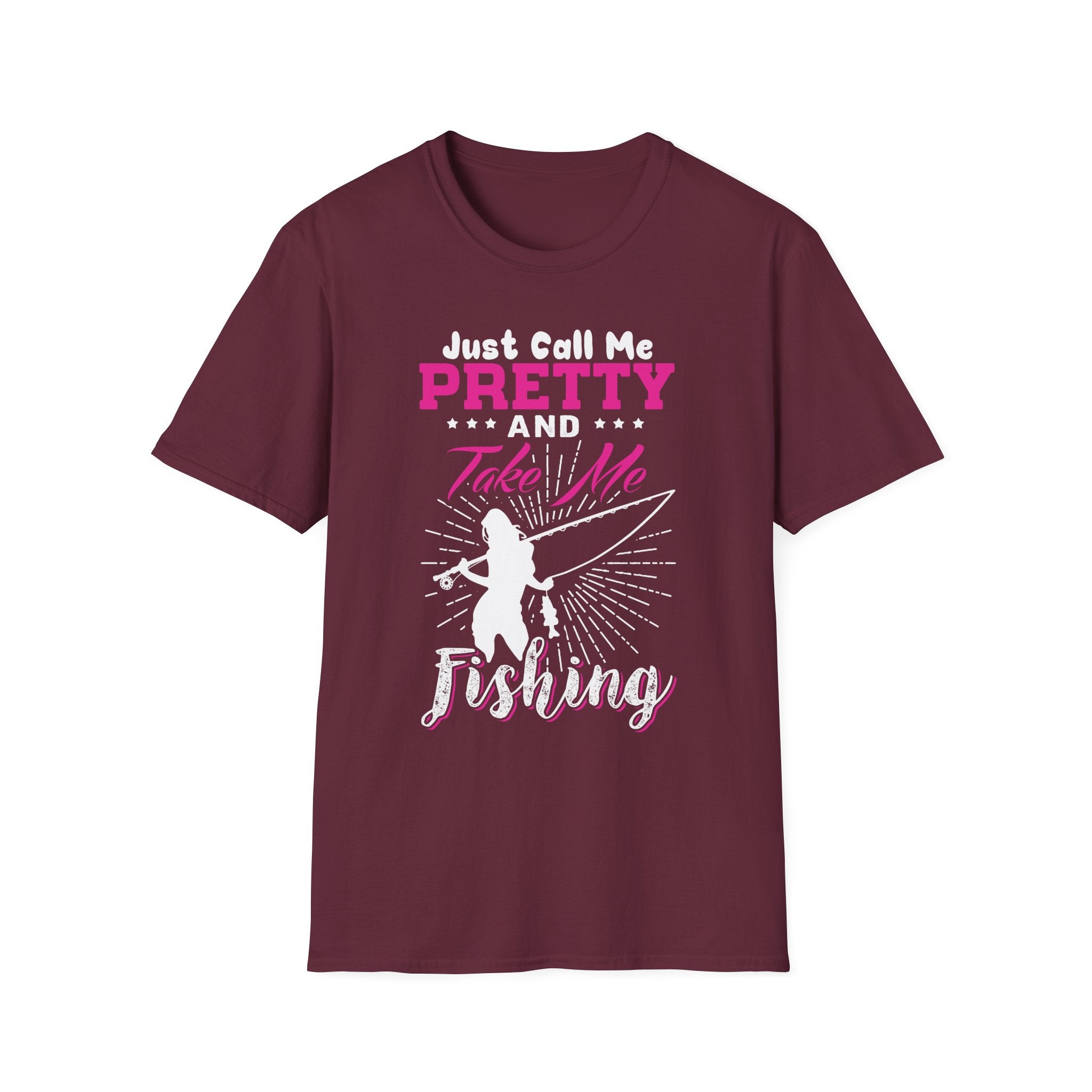 Fishing Unisex T-Shirt - 'just call me pretty and TAKE ME FISHING'