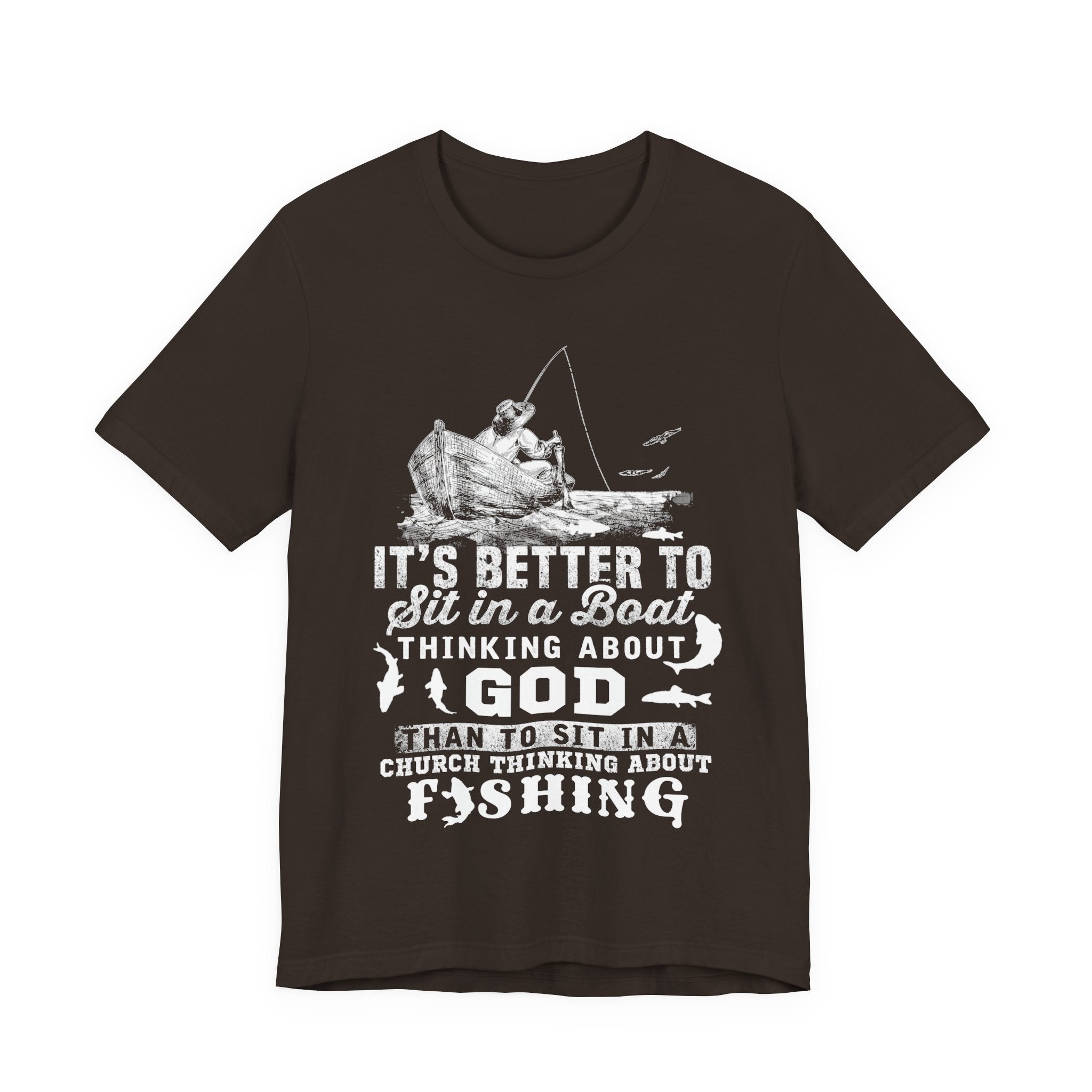 Fishing Philosophy Tee - "Better to Sit in a Boat Thinking About God"