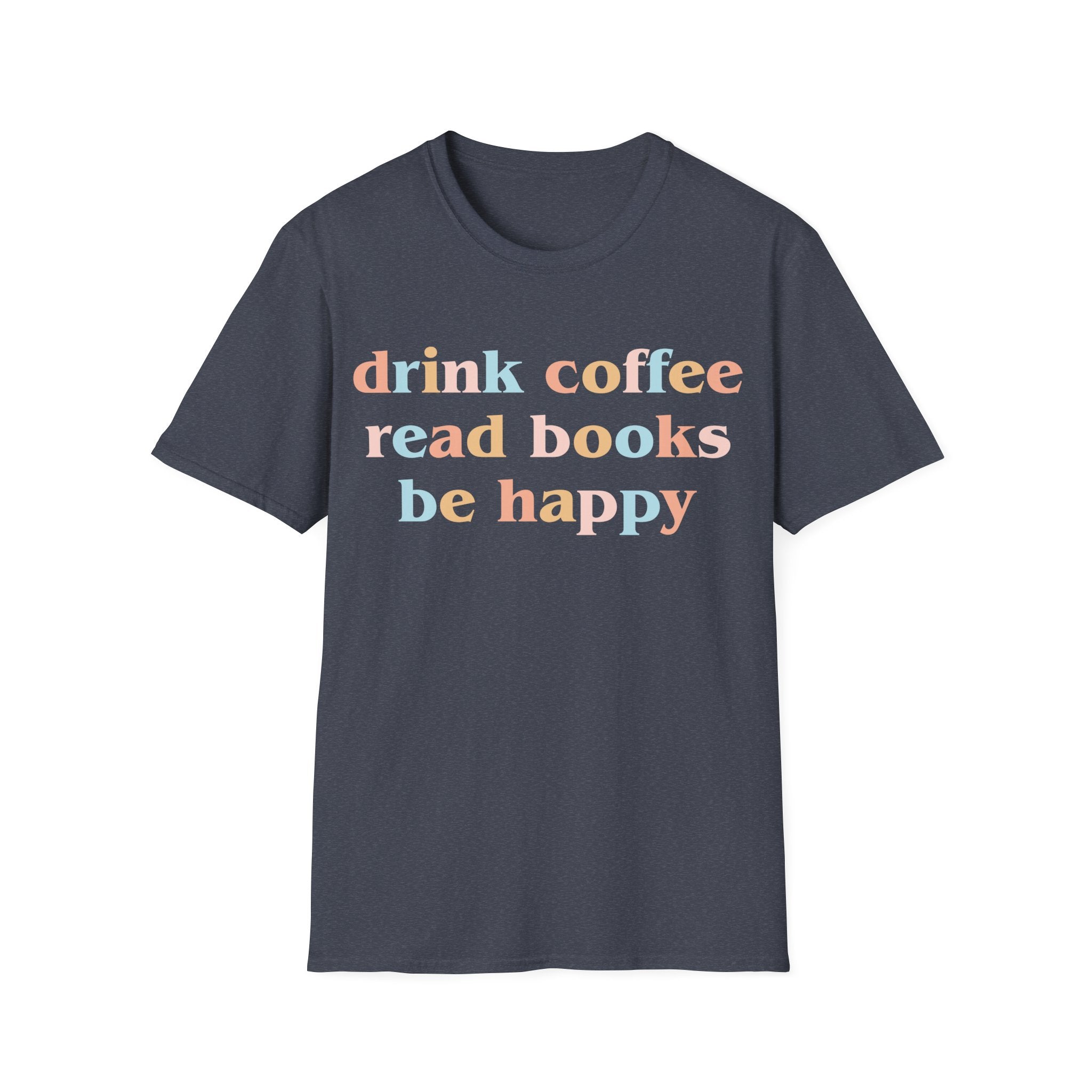 Drink Coffee, Read Books, Be Happy T-Shirt