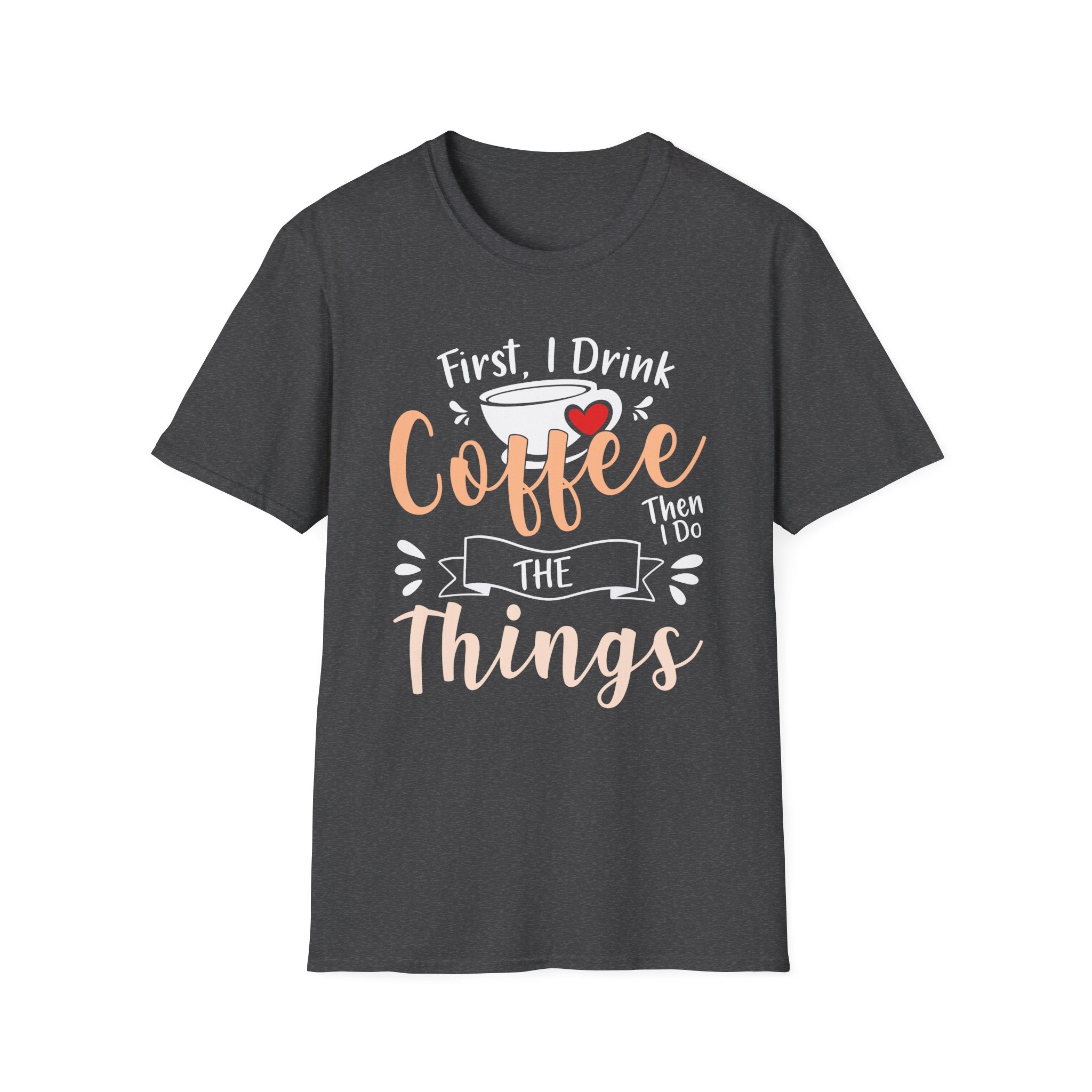 First I Drink Coffee Unisex Softstyle T-Shirt