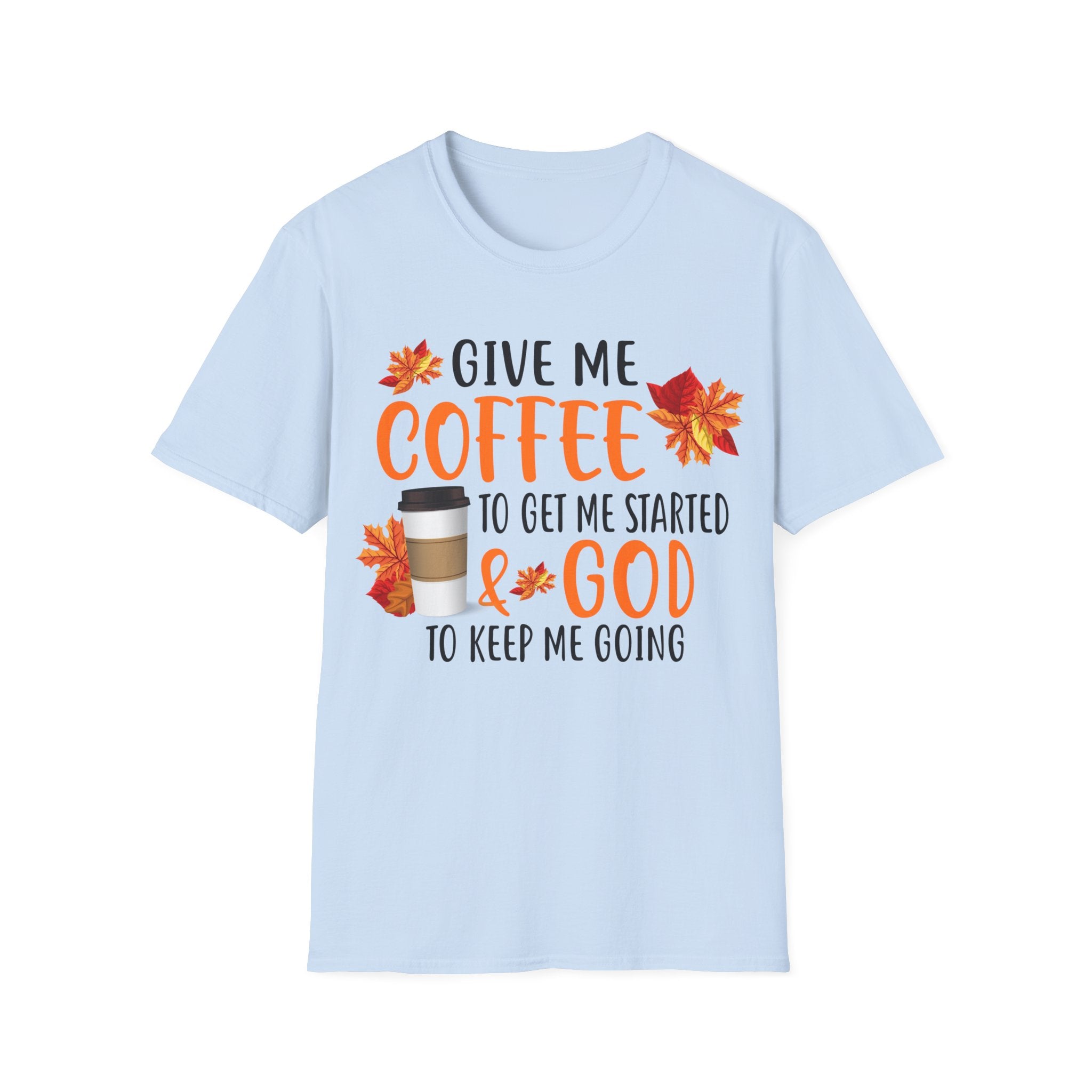 Give Me Coffee to Get Me Started & God to Keep Me Going T-Shirt