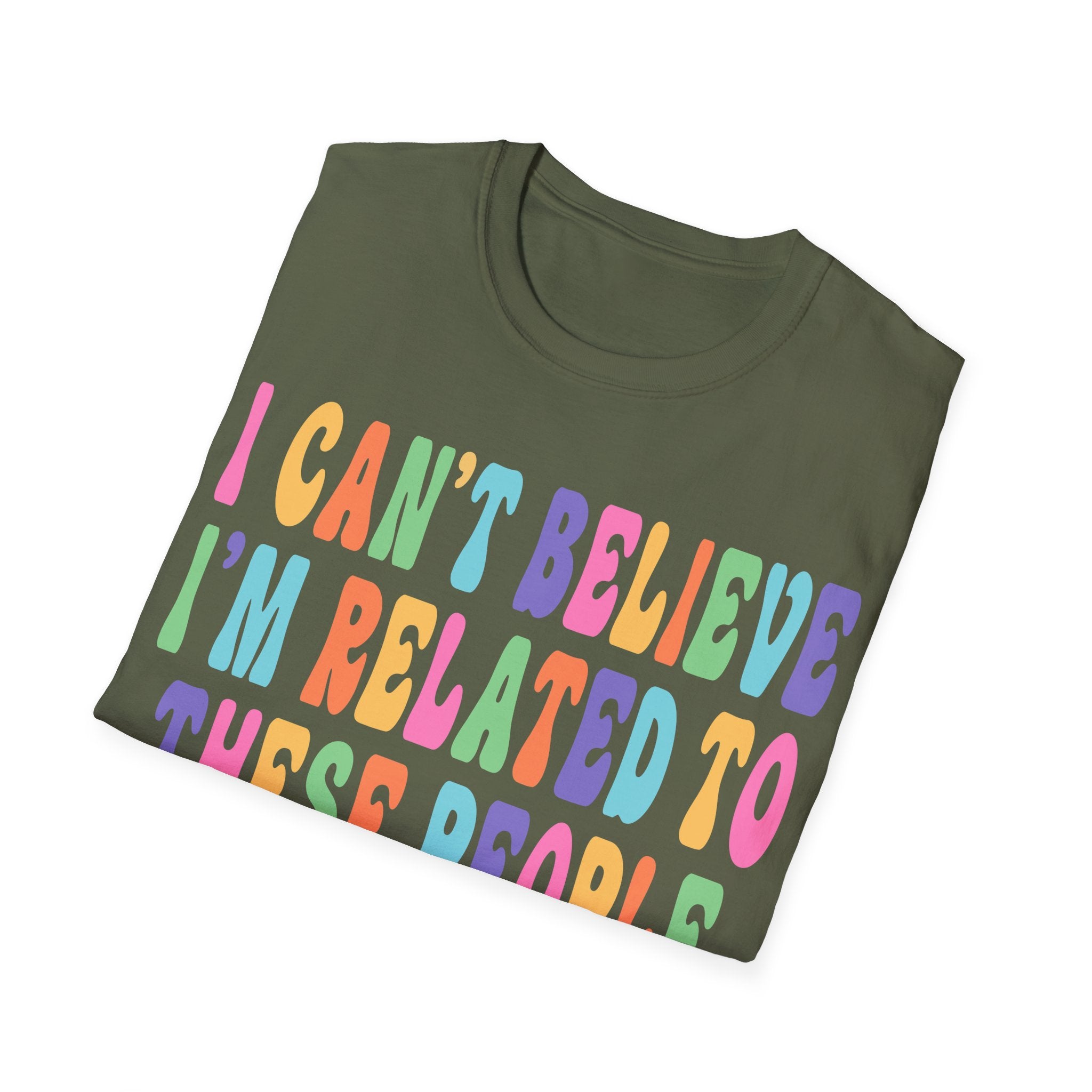Funny Family Relationship T-Shirt - "I Can't Believe I'm Related to These People"