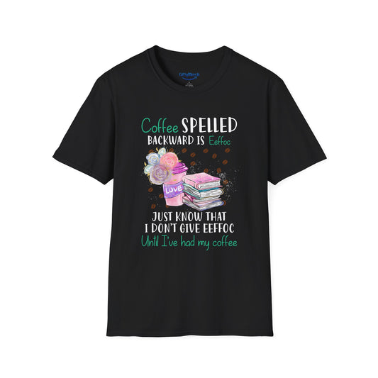 Coffee Spelled Backward Is Eeffoc T-Shirt — Funny Coffee Lover Tee ("I Don’t Give Eeffoc Until I’ve Had My Coffee")