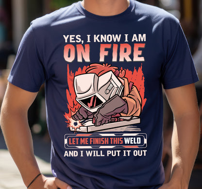 Funny Welding T-Shirt: "Yes, I Know I Am On Fire"