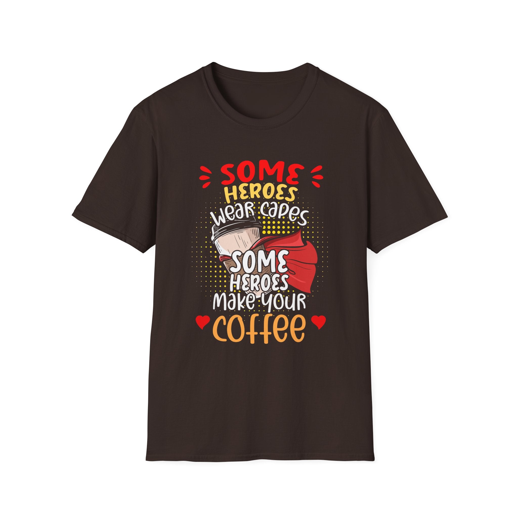 Some Heroes Wear Capes, Some Heroes Make Your Coffee T-Shirt