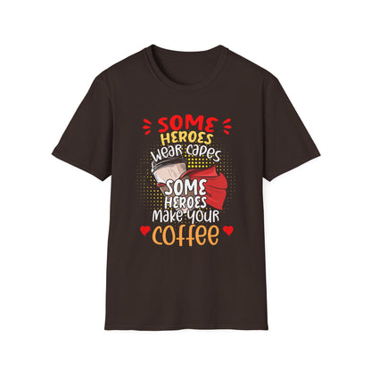 Some Heroes Wear Capes, Some Heroes Make Your Coffee T-Shirt