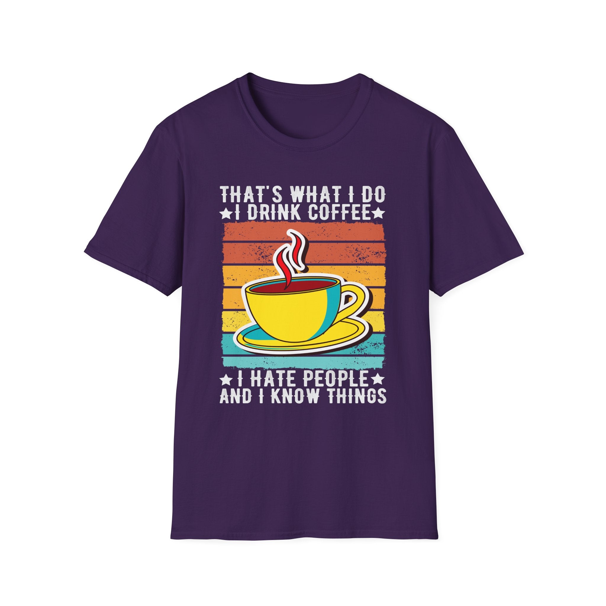 That's What I Do – I Drink Coffee, I Hate People, and I Know Things T-Shirt