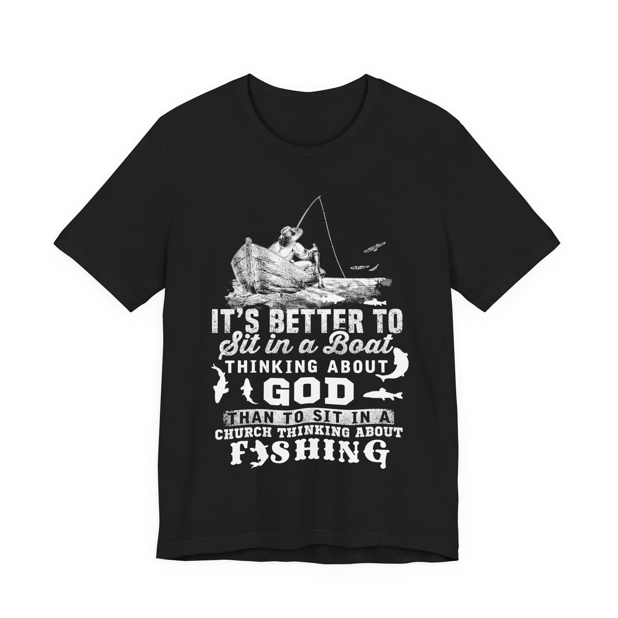 Fishing Philosophy Tee - "Better to Sit in a Boat Thinking About God"