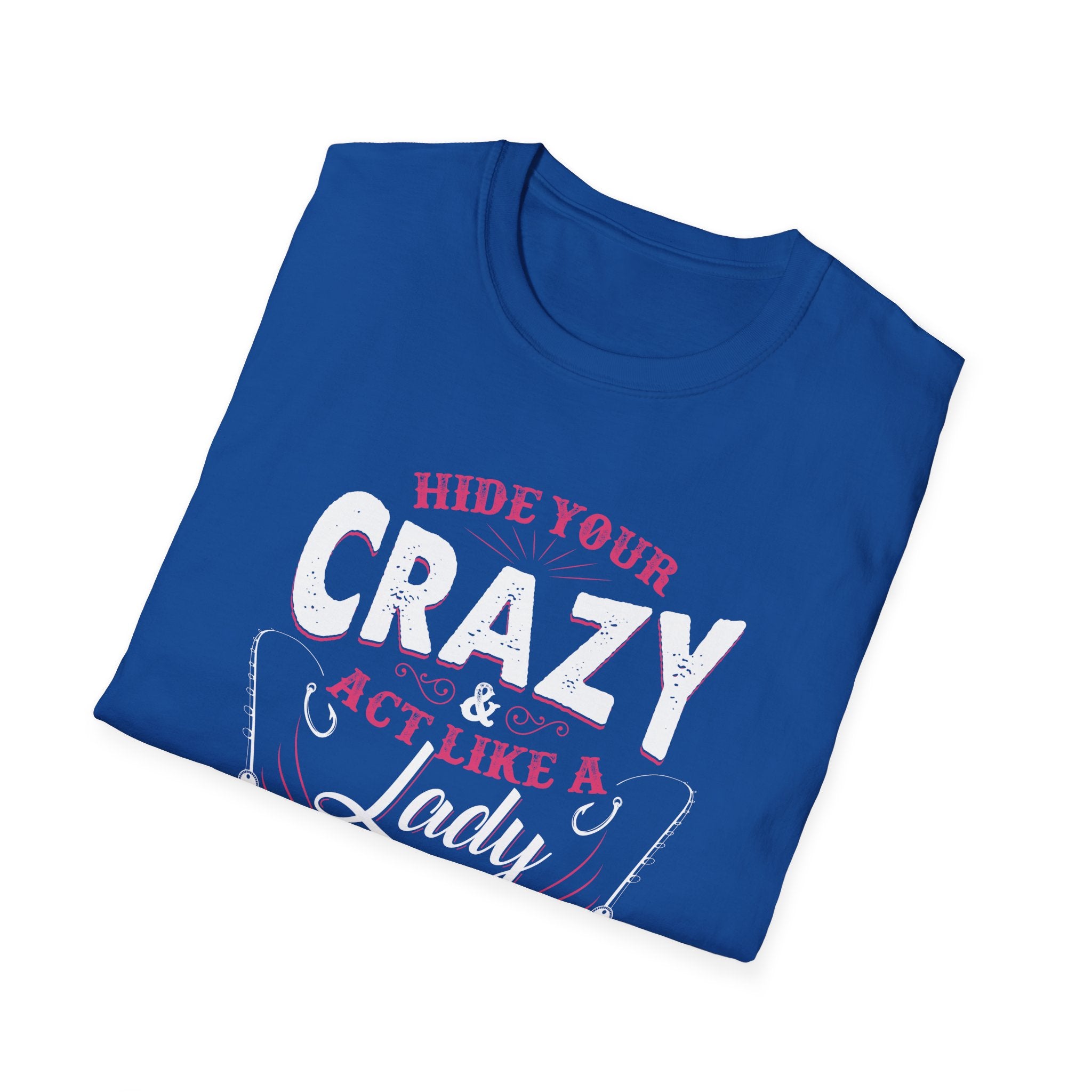Fishing Lady T-Shirt - Hide Your Crazy & Act Like A Lady
