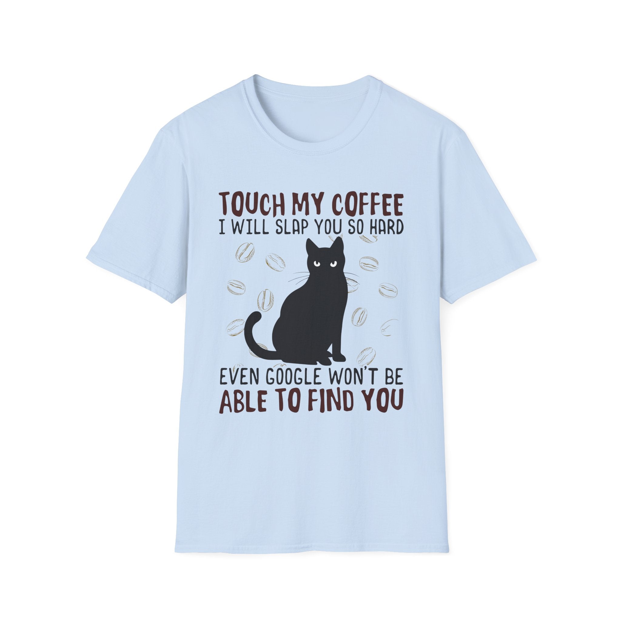 Touch My Coffee & I'll Slap You So Hard, Even Google Won't Be Able to Find You T-Shirt