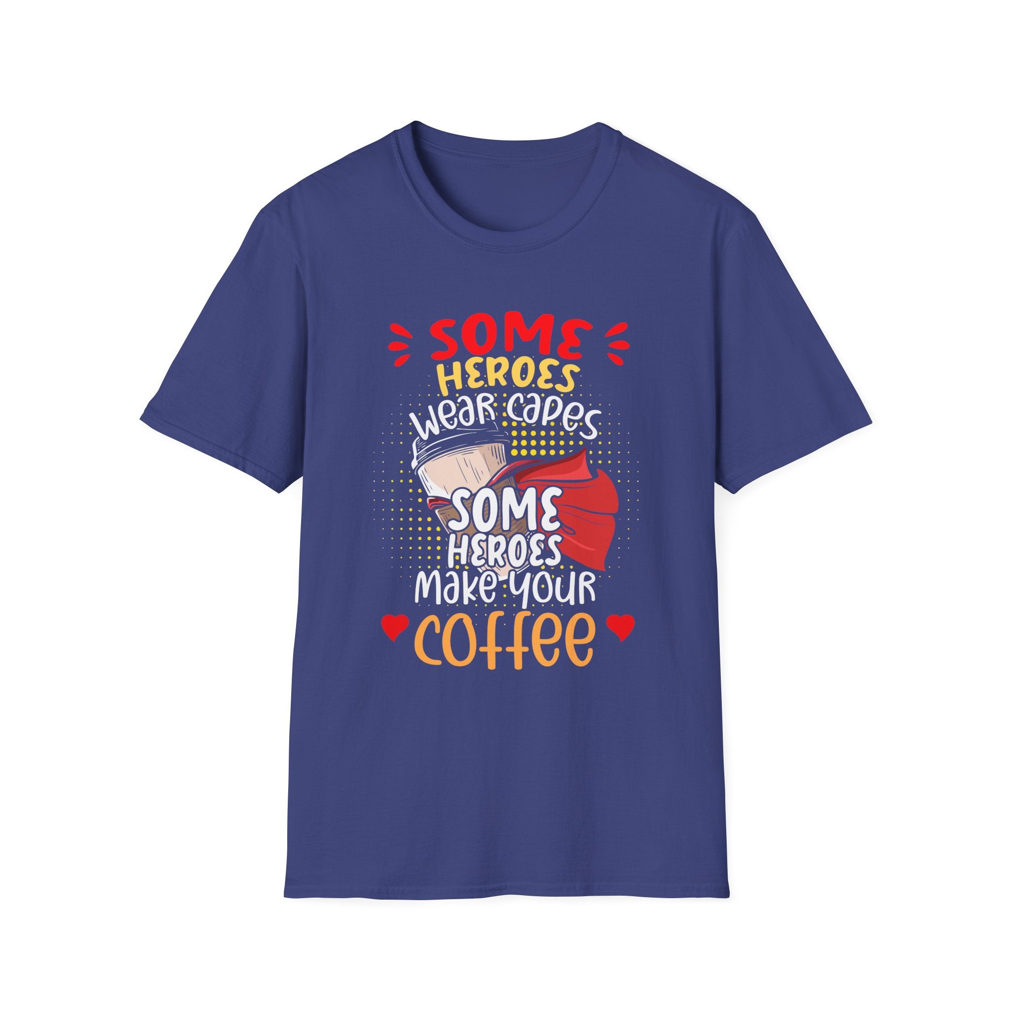 Some Heroes Wear Capes, Some Heroes Make Your Coffee T-Shirt