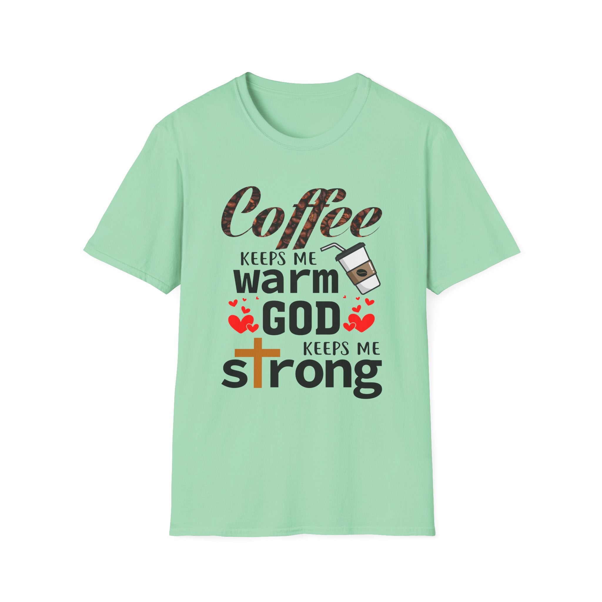 Coffee keeps me warm, God keeps me strong T-Shirt