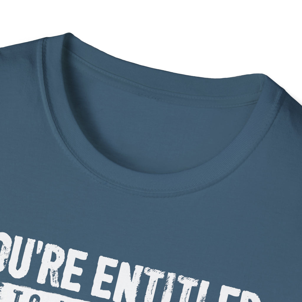 You're Entitled Point of View Unisex Softstyle T-Shirt