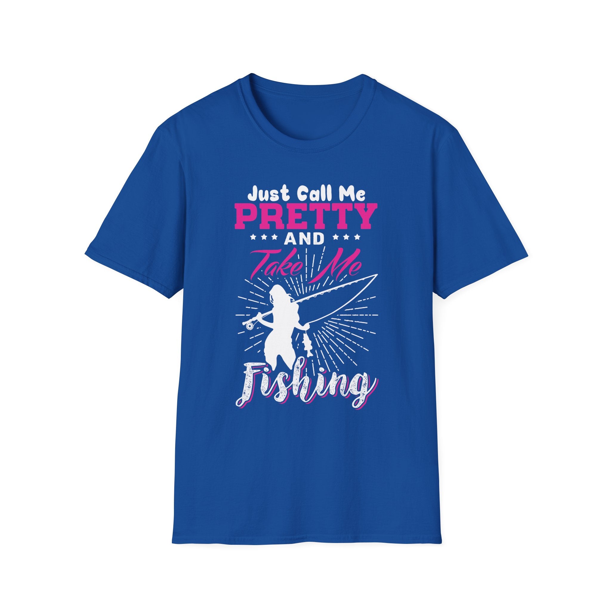 Fishing Unisex T-Shirt - 'just call me pretty and TAKE ME FISHING'