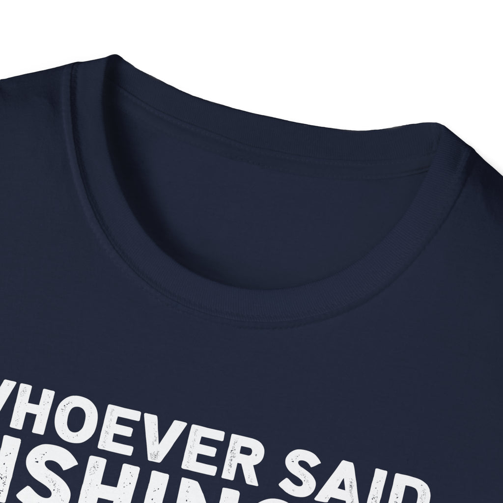 Fishing Humor Unisex T-Shirt, Funny Fisherman Tee, Gift for Fisherwomen, Outdoorsy Apparel, Fishing Lovers Shirt