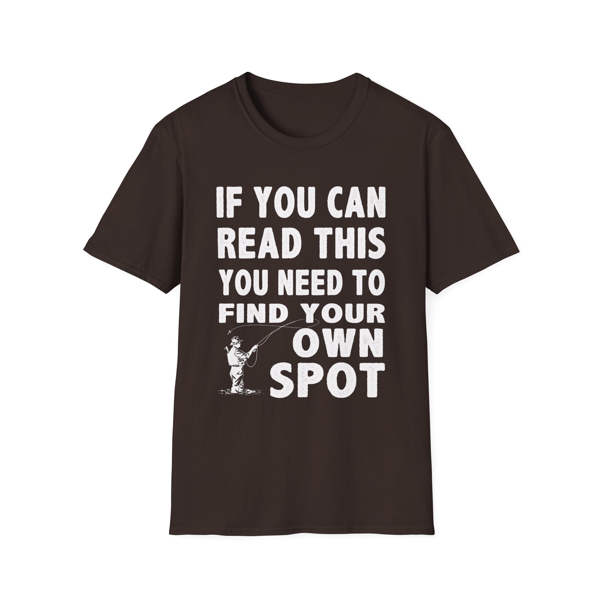Funny Fishing T-Shirt - 'If You Can Read This You Need to Find Your Own Spot'