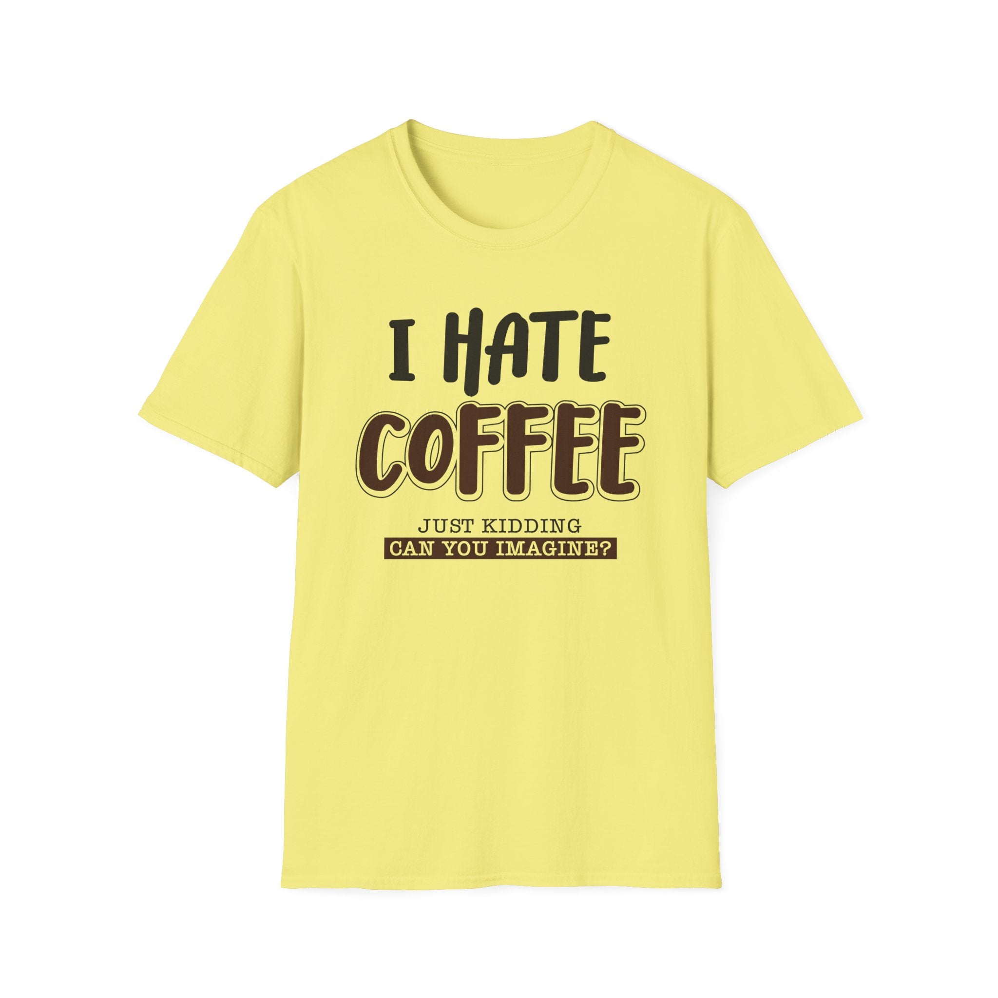 Funny Coffee Lover Unisex T-Shirt, Gift for Coffee Haters, Humorous Quote Tee, Casual Daily Wear, Perfect for Birthdays