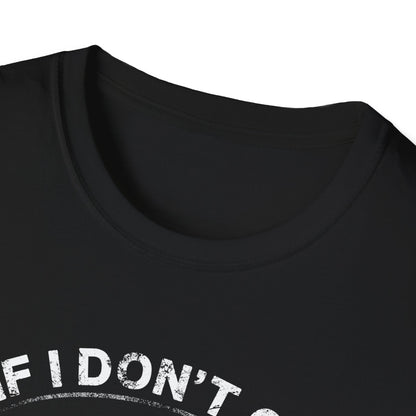 Fishing Humor Unisex Softstyle T-Shirt - "If I Don't Go Fishing Today, I Am Going to Go Crazy"