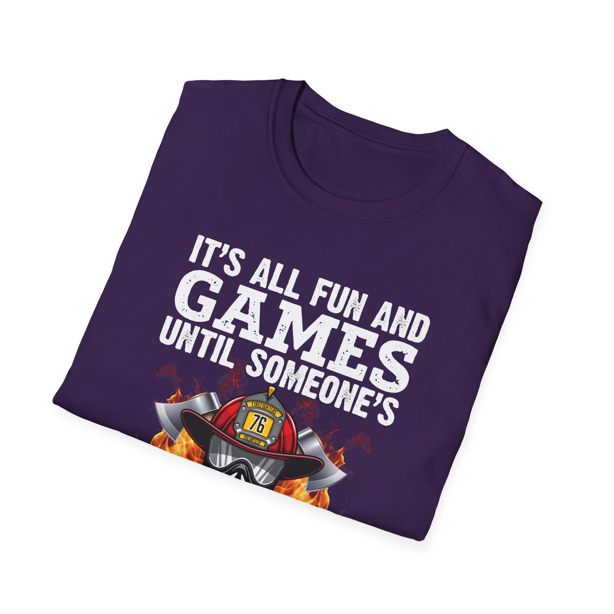 "It's All Fun and Games Until Someone's On Fire" Unisex Softstyle T-Shirt,,,..