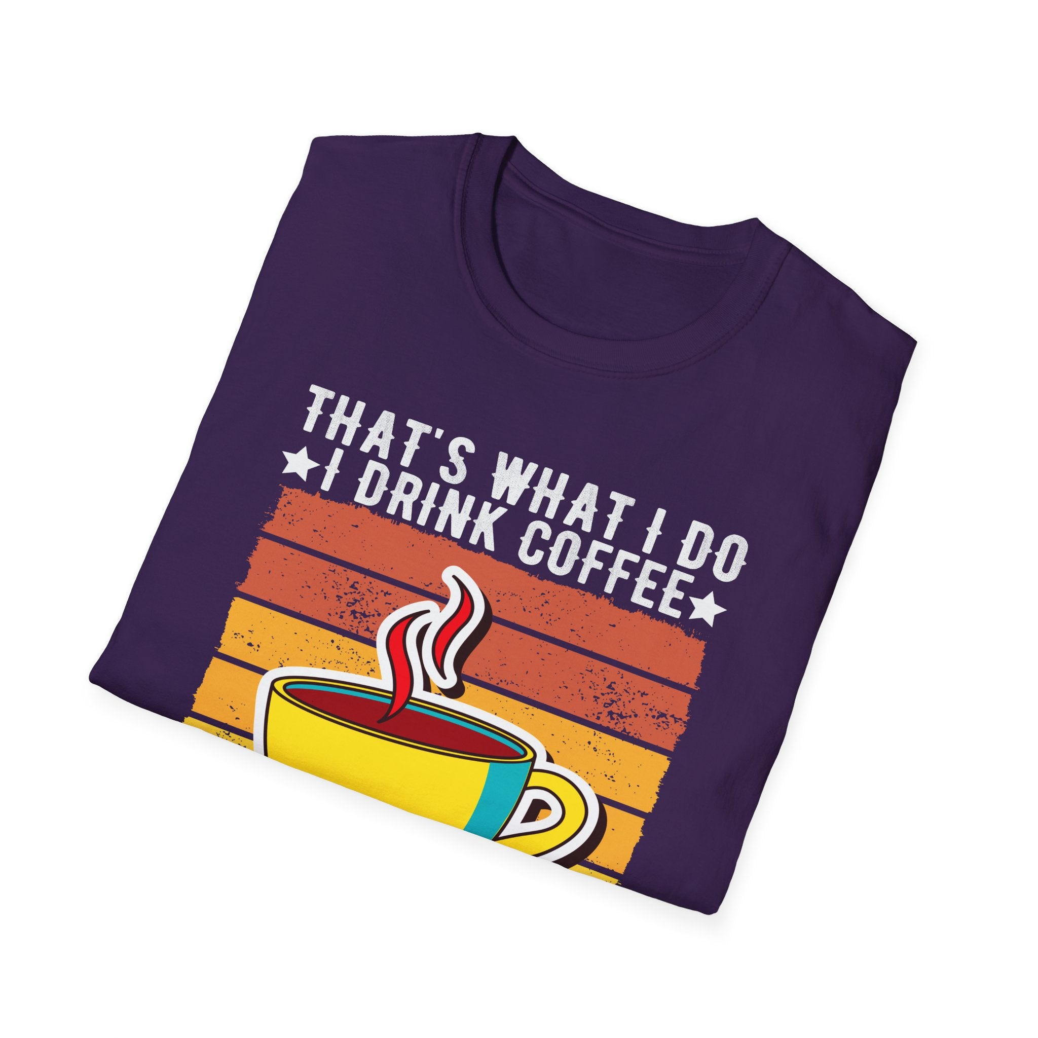 That's What I Do – I Drink Coffee, I Hate People, and I Know Things T-Shirt