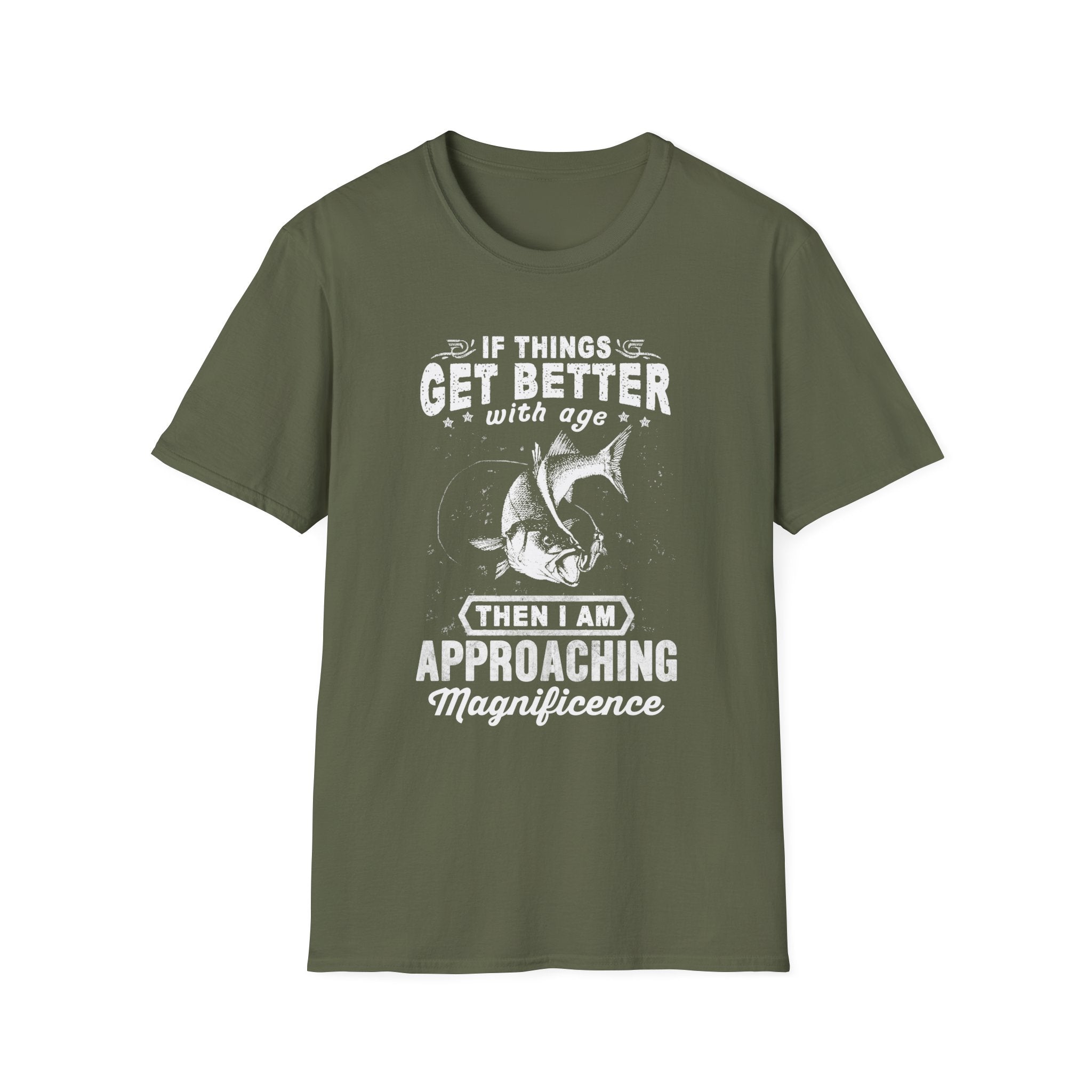 Funny Quote Unisex T-Shirt - "If Things Get Better with Age, Then I Am Approaching Magnificence"