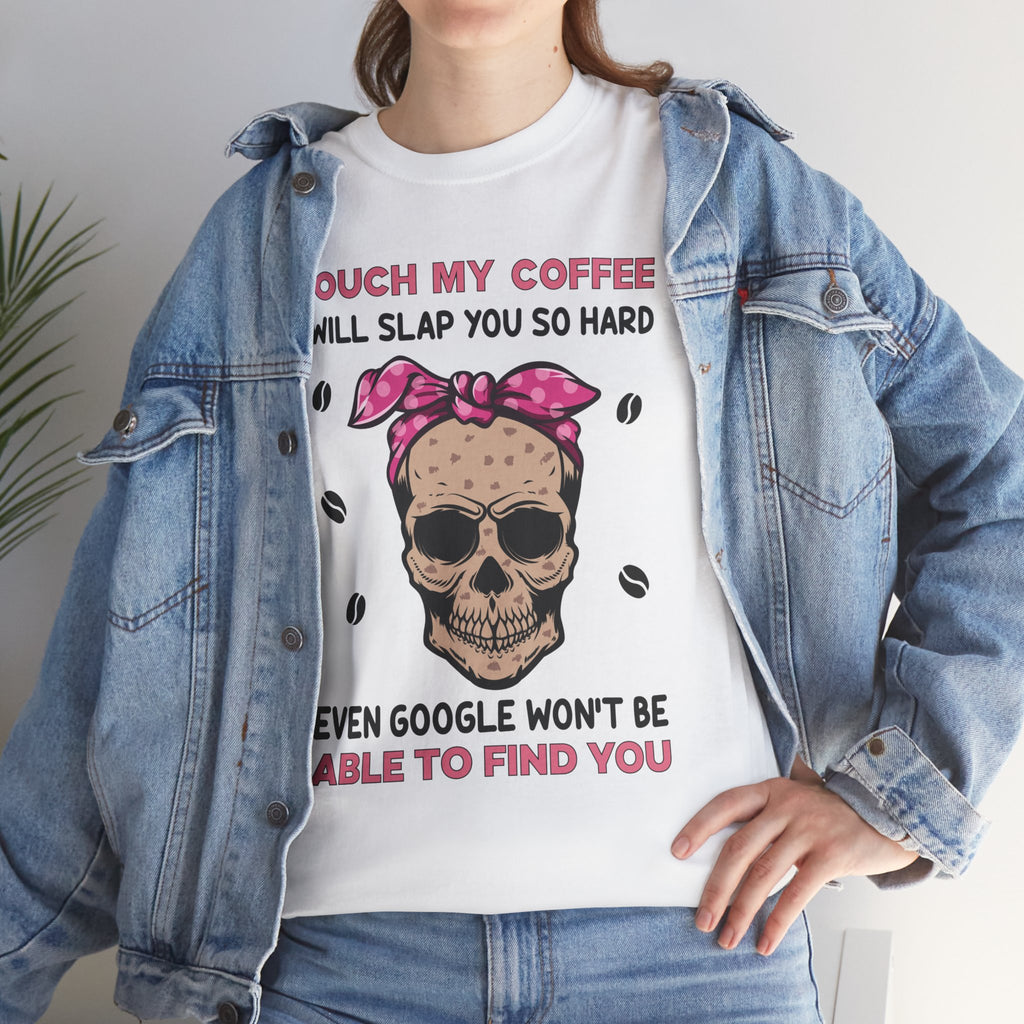 Coffee Threat Tee — "Touch My Coffee I Will Slap You So Hard" Skull Graphic Shirt