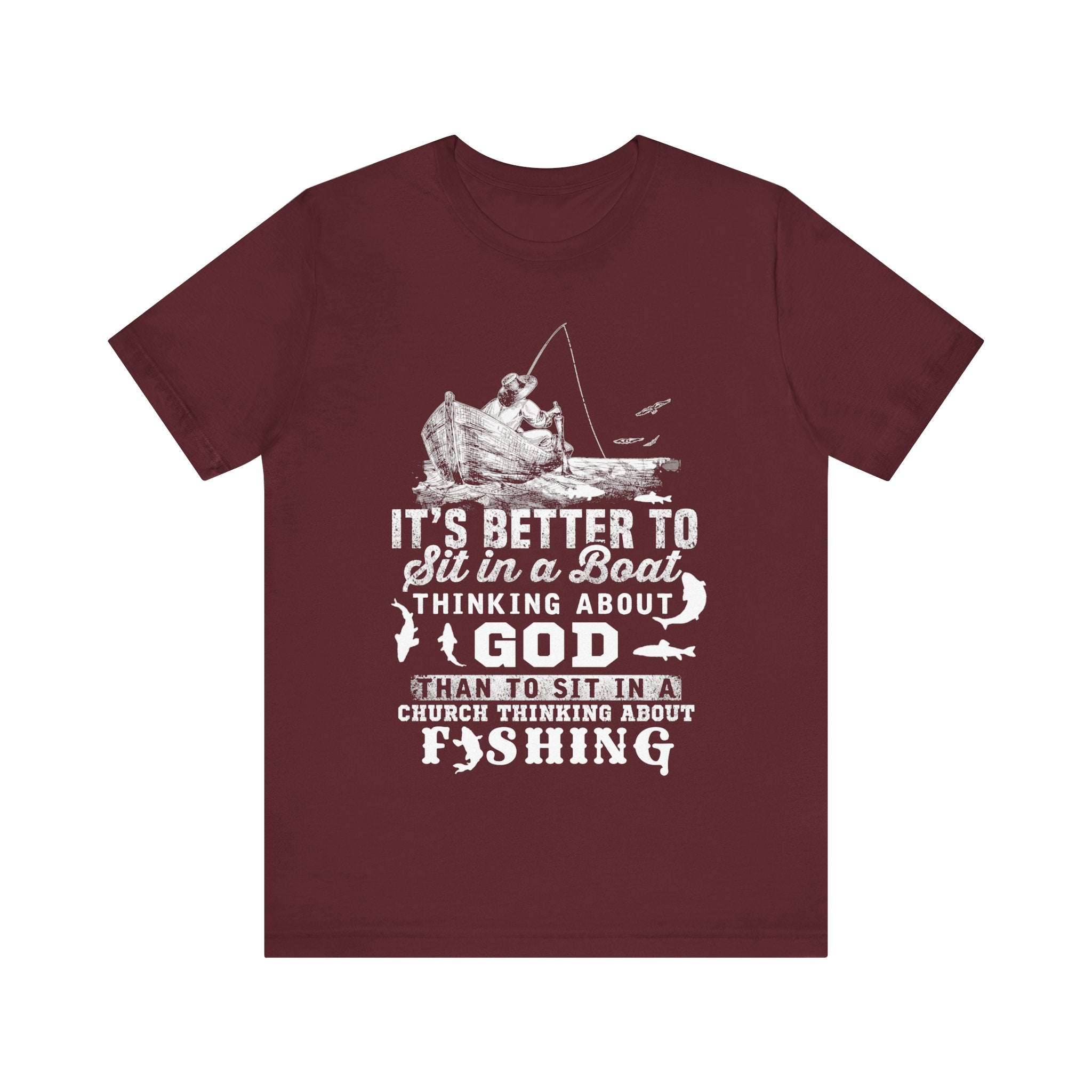 Fishing Philosophy Tee - "Better to Sit in a Boat Thinking About God"