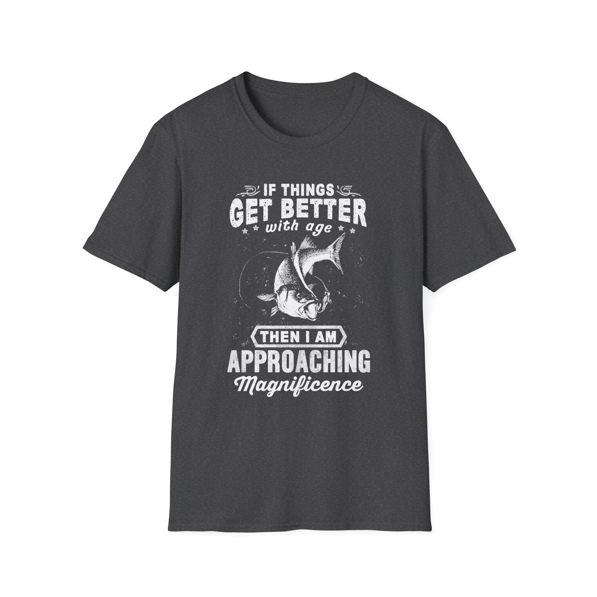 Funny Quote Unisex T-Shirt - "If Things Get Better with Age, Then I Am Approaching Magnificence"