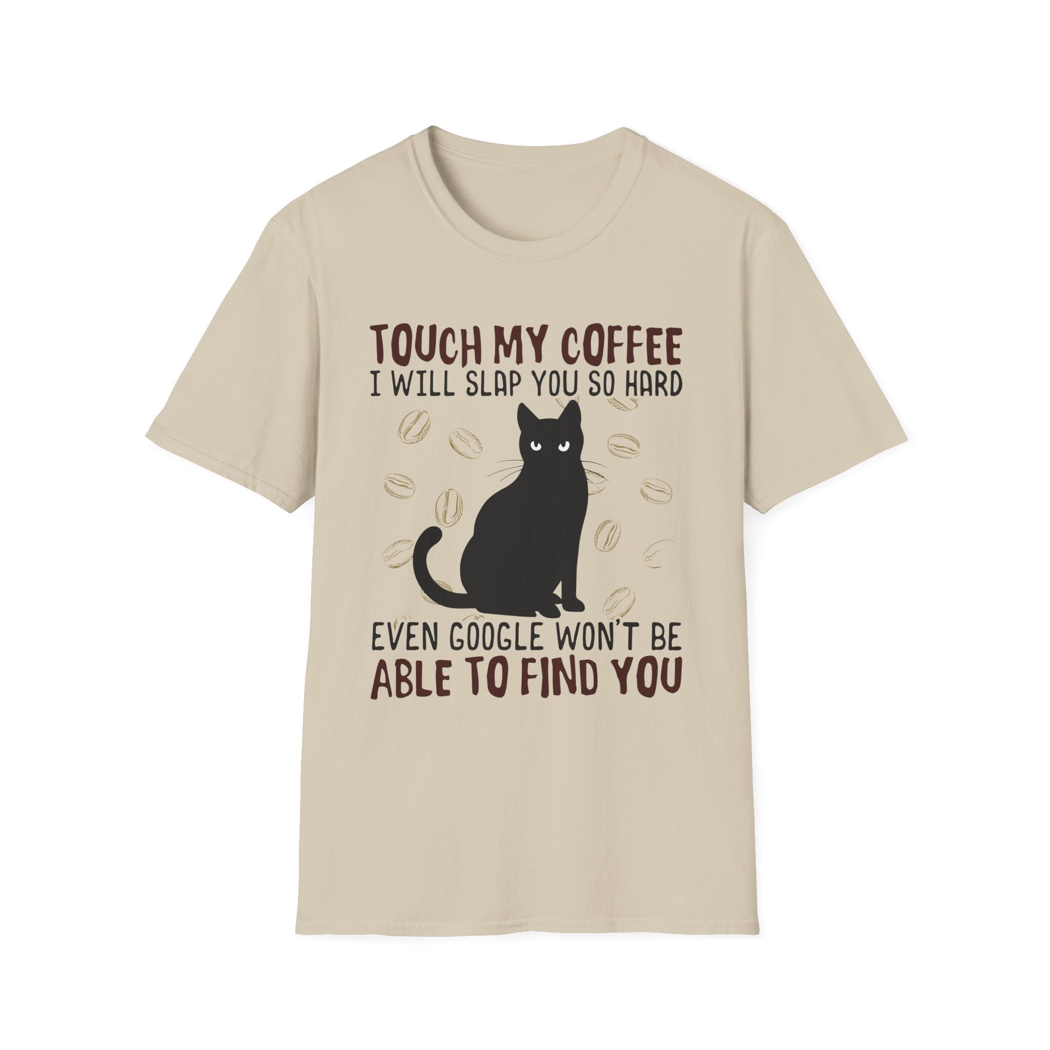 Touch My Coffee & I'll Slap You So Hard, Even Google Won't Be Able to Find You T-Shirt