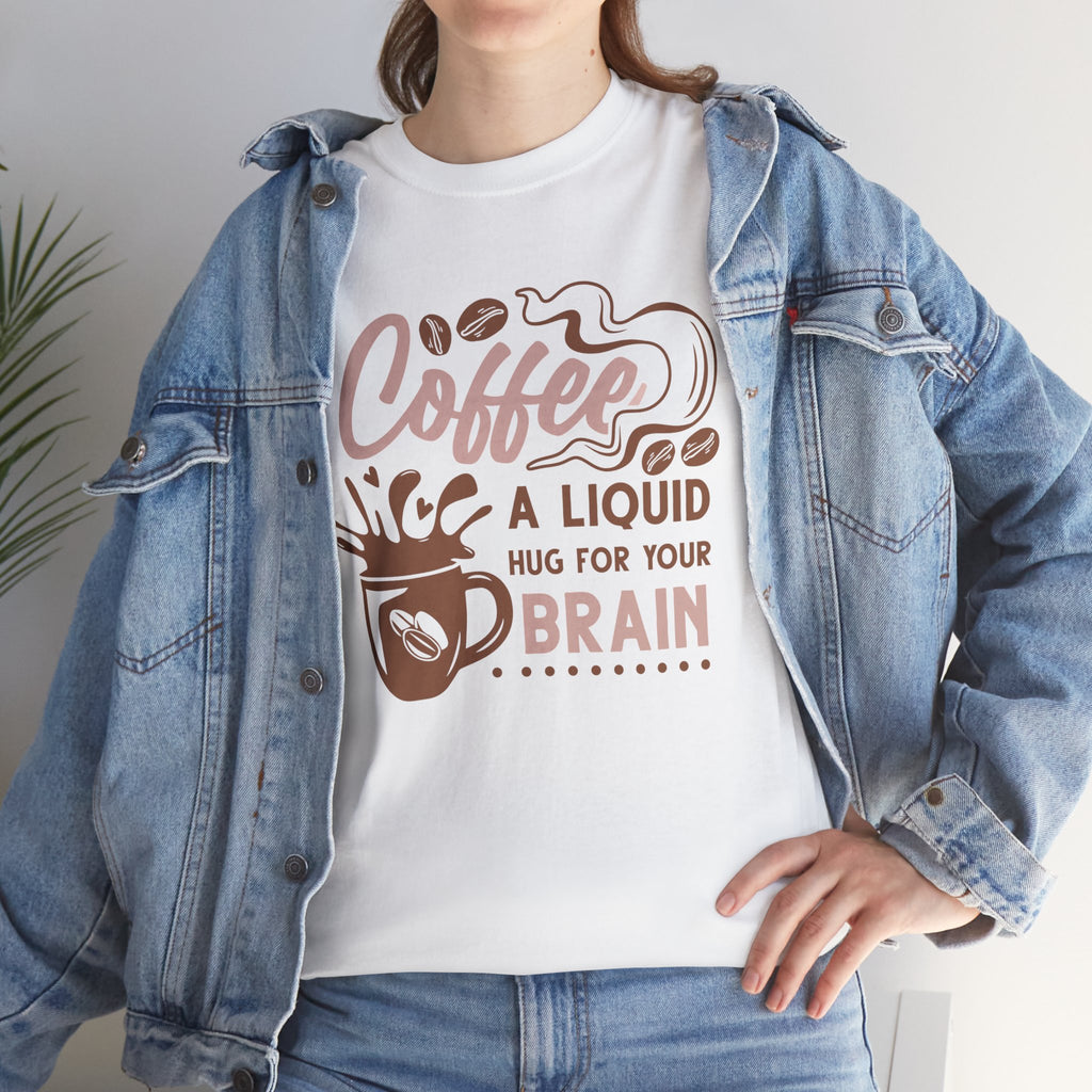 Coffee Tee — "Coffee: A Liquid Hug for Your Brain" Graphic Shirt