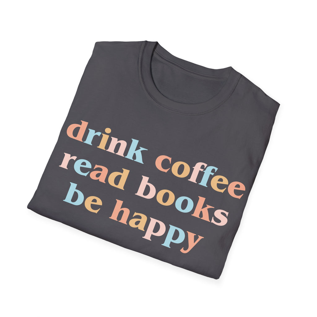 Drink Coffee, Read Books, Be Happy T-Shirt