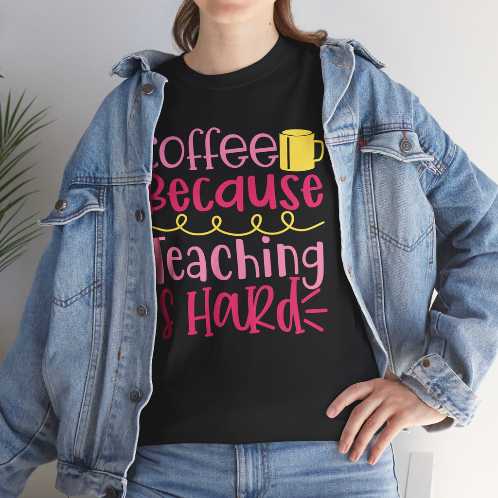 Teacher Coffee T‑Shirt — "Coffee Because Teaching Is Hard"