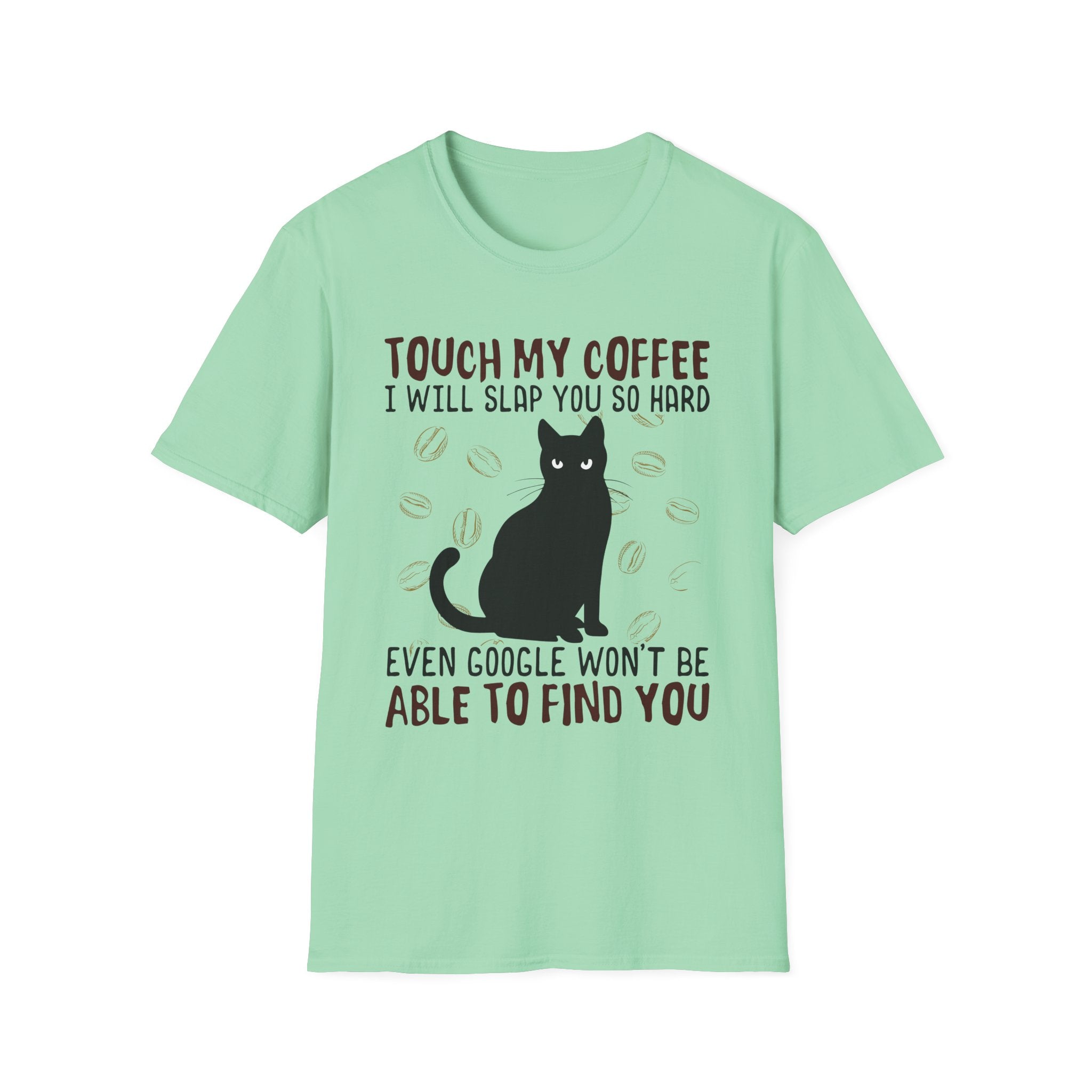 Touch My Coffee & I'll Slap You So Hard, Even Google Won't Be Able to Find You T-Shirt
